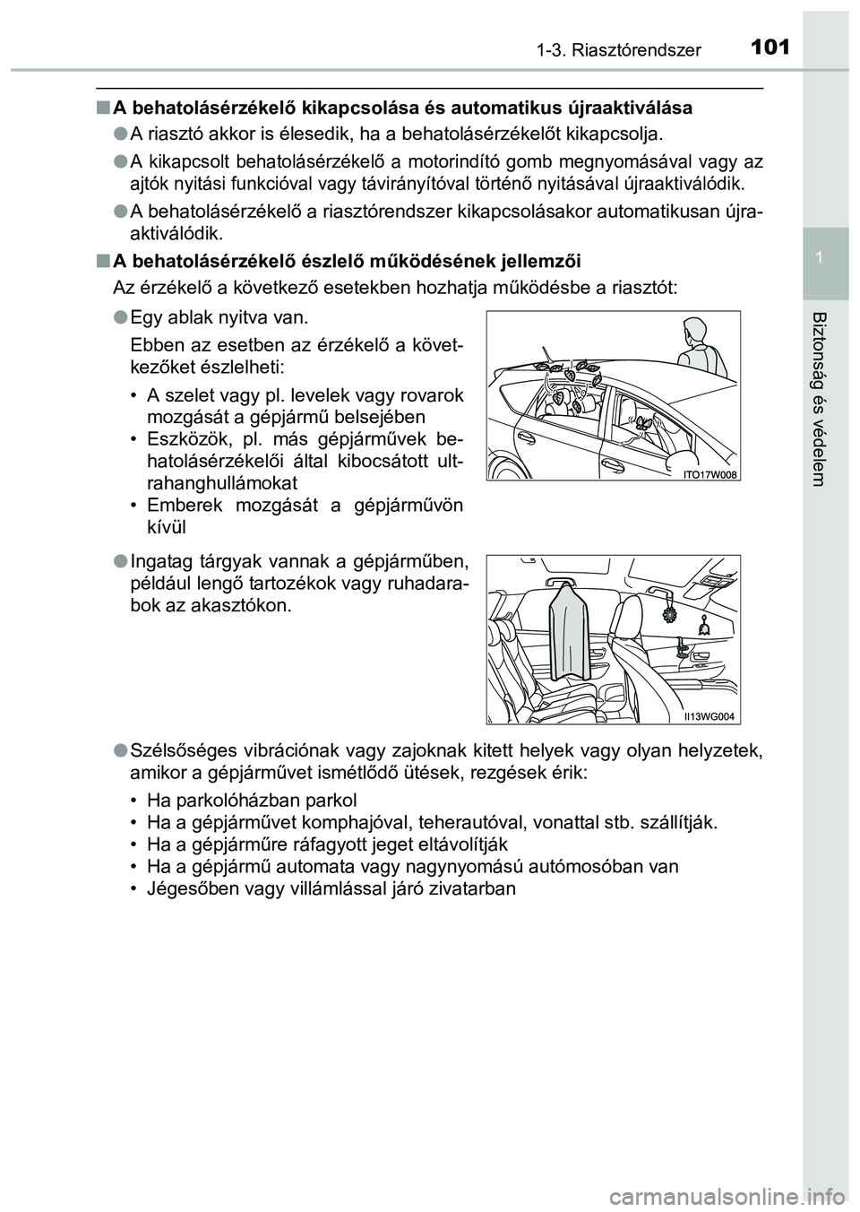 TOYOTA PRIUS PLUS 2014 Kezelési útmutató (in Hungarian) 1011-3. Riasztórendszer
1
Biztonság és védelem
A behatolásérzékelő kikapcsolása és automatikus újraaktiválása
A riasztó akkor is élesedik, ha a behatolásérzékelőt kikapcsolja. TOYOTA PRIUS PLUS 2014 Kezelési útmutató (in Hungarian) 1011-3. Riasztórendszer
1
Biztonság és védelem
A behatolásérzékelő kikapcsolása és automatikus újraaktiválása
A riasztó akkor is élesedik, ha a behatolásérzékelőt kikapcsolja.