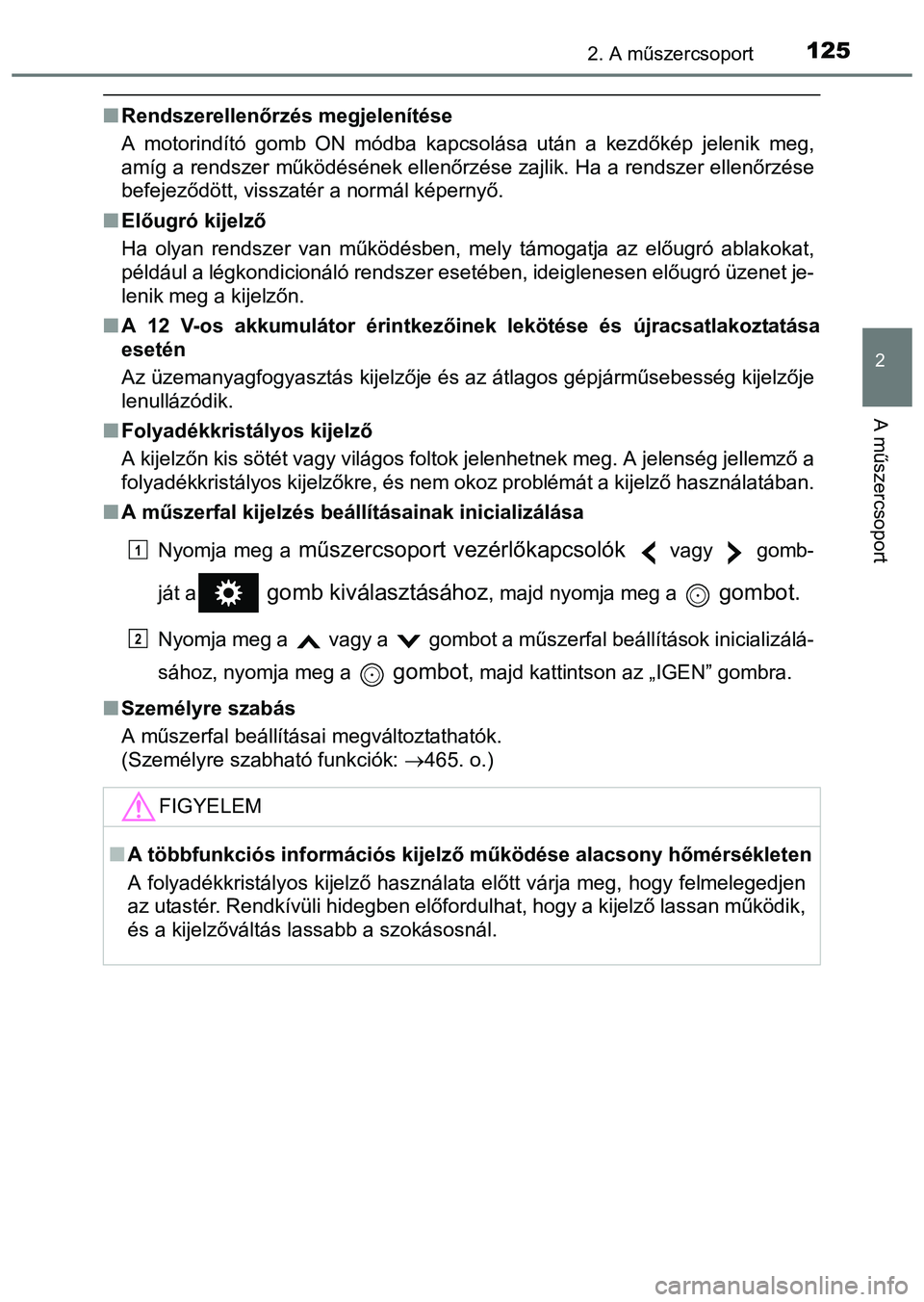 TOYOTA PRIUS PLUS 2014 Kezelési útmutató (in Hungarian) 1252. A műszercsoport
2
A műszercsoport
Rendszerellenőrzés megjelenítése
A motorindító gomb ON módba kapcsolása után a kezdőkép jelenik meg,
amíg a rendszer működésének ellenőrz TOYOTA PRIUS PLUS 2014 Kezelési útmutató (in Hungarian) 1252. A műszercsoport
2
A műszercsoport
Rendszerellenőrzés megjelenítése
A motorindító gomb ON módba kapcsolása után a kezdőkép jelenik meg,
amíg a rendszer működésének ellenőrz