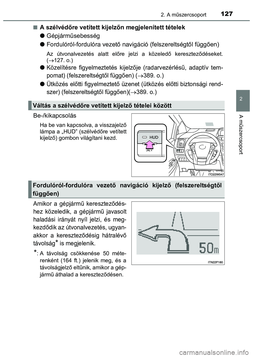 TOYOTA PRIUS PLUS 2014 Kezelési útmutató (in Hungarian) 1272. A műszercsoport
2
A műszercsoport
A szélvédőre vetített kijelzőn megjelenített tételek
Gépjárműsebesség
Fordulóról-fordulóra vezető navigáció (felszereltségtől füg TOYOTA PRIUS PLUS 2014 Kezelési útmutató (in Hungarian) 1272. A műszercsoport
2
A műszercsoport
A szélvédőre vetített kijelzőn megjelenített tételek
Gépjárműsebesség
Fordulóról-fordulóra vezető navigáció (felszereltségtől füg