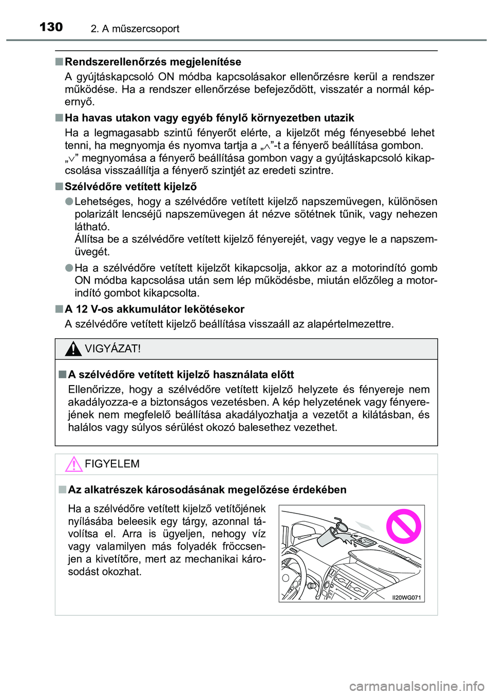 TOYOTA PRIUS PLUS 2014 Kezelési útmutató (in Hungarian) 1302. A műszercsoport
Rendszerellenőrzés megjelenítése
A gyújtáskapcsoló ON módba kapcsolásakor ellenőrzésre kerül a rendszer
működése. Ha a rendszer ellenőrzése befejeződött, v TOYOTA PRIUS PLUS 2014 Kezelési útmutató (in Hungarian) 1302. A műszercsoport
Rendszerellenőrzés megjelenítése
A gyújtáskapcsoló ON módba kapcsolásakor ellenőrzésre kerül a rendszer
működése. Ha a rendszer ellenőrzése befejeződött, v