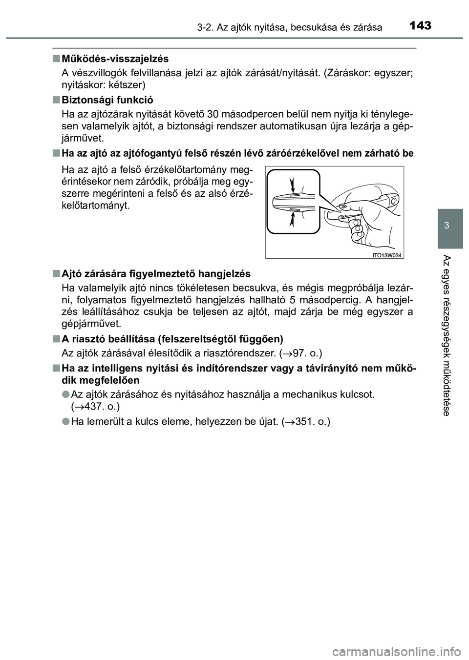 TOYOTA PRIUS PLUS 2014 Kezelési útmutató (in Hungarian) 1433-2. Az ajtók nyitása, becsukása és zárása
3
Az egyes részegységek működtetése
Működés-visszajelzés
A vészvillogók felvillanása jelzi az ajtók zárását/nyitását. (Zárásk TOYOTA PRIUS PLUS 2014 Kezelési útmutató (in Hungarian) 1433-2. Az ajtók nyitása, becsukása és zárása
3
Az egyes részegységek működtetése
Működés-visszajelzés
A vészvillogók felvillanása jelzi az ajtók zárását/nyitását. (Zárásk