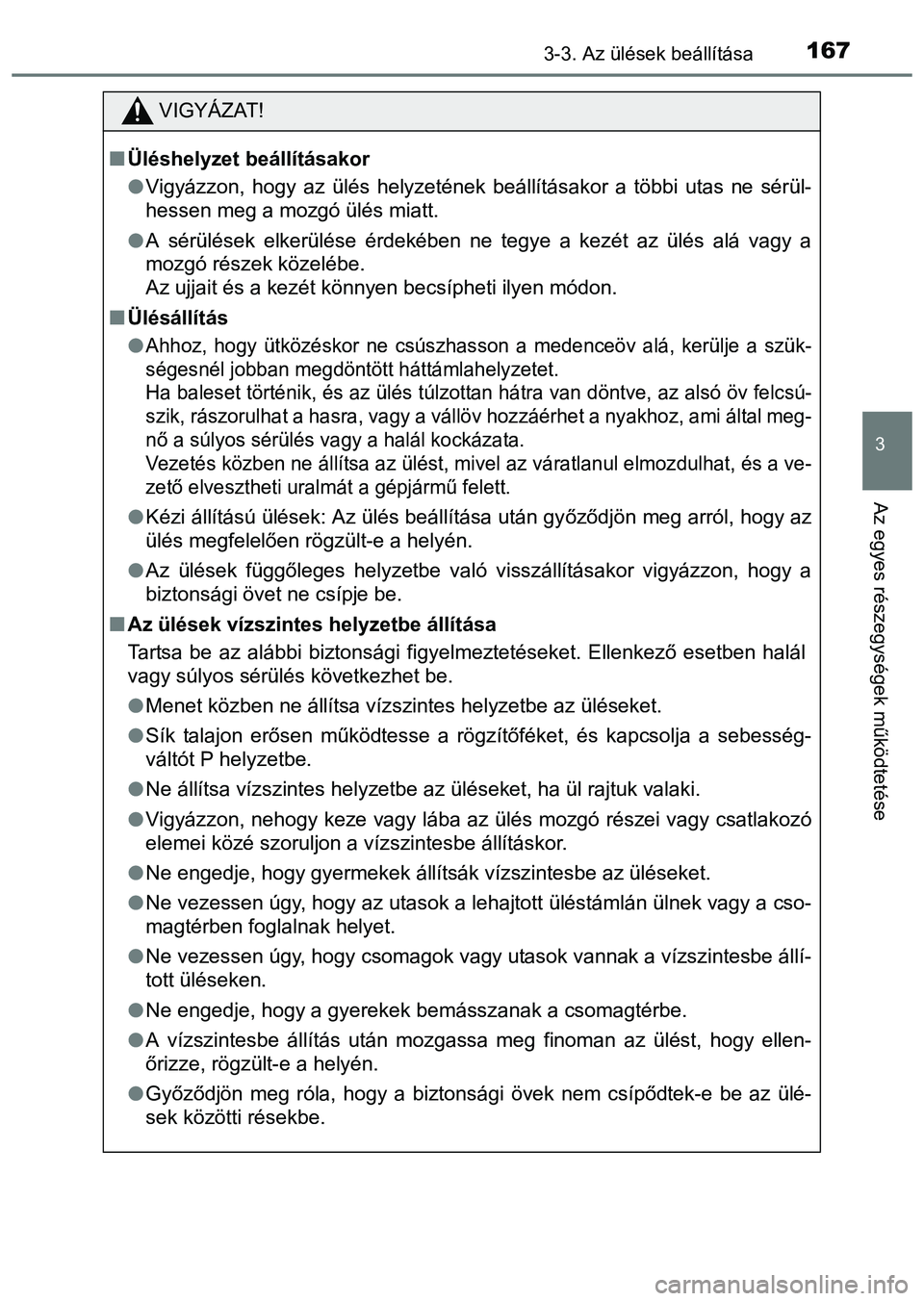 TOYOTA PRIUS PLUS 2014 Kezelési útmutató (in Hungarian) 1673-3. Az ülések beállítása
3
Az egyes részegységek működtetése
VIGYÁZAT!
Üléshelyzet beállításakor
Vigyázzon, hogy az ülés helyzetének beállításakor a többi utas ne sé TOYOTA PRIUS PLUS 2014 Kezelési útmutató (in Hungarian) 1673-3. Az ülések beállítása
3
Az egyes részegységek működtetése
VIGYÁZAT!
Üléshelyzet beállításakor
Vigyázzon, hogy az ülés helyzetének beállításakor a többi utas ne sé