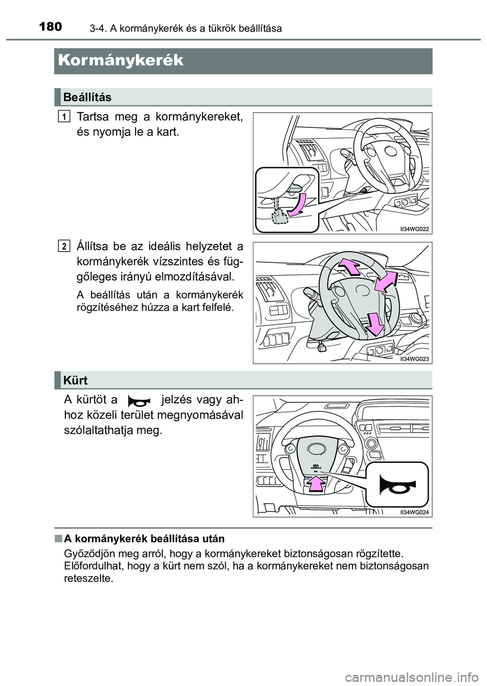 TOYOTA PRIUS PLUS 2014  Kezelési útmutató (in Hungarian) 1803-4. A kormánykerék és a tükrök beállítása
Kor mánykerék
Tartsa meg a kormánykereket,
és nyomja le a kart.
Állítsa be az ideális helyzetet a
kormánykerék vízszintes és füg-
gől