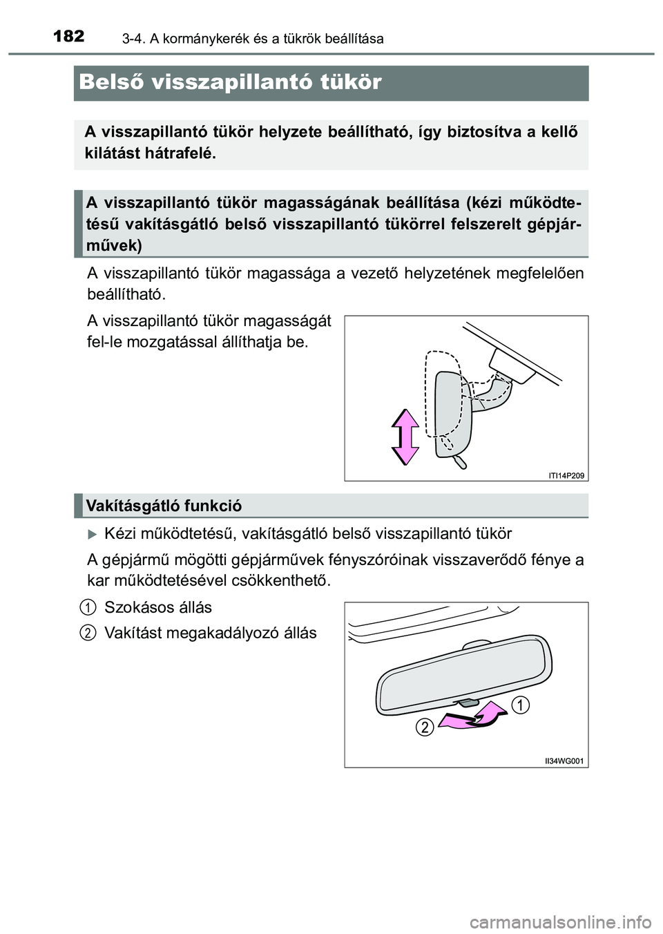 TOYOTA PRIUS PLUS 2014 Kezelési útmutató (in Hungarian) 1823-4. A kormánykerék és a tükrök beállítása
Belső visszapillantó tükör
A visszapillantó tükör magassága a vezető helyzetének megfelelően
beállítható.
A visszapillantó tükör TOYOTA PRIUS PLUS 2014 Kezelési útmutató (in Hungarian) 1823-4. A kormánykerék és a tükrök beállítása
Belső visszapillantó tükör
A visszapillantó tükör magassága a vezető helyzetének megfelelően
beállítható.
A visszapillantó tükör