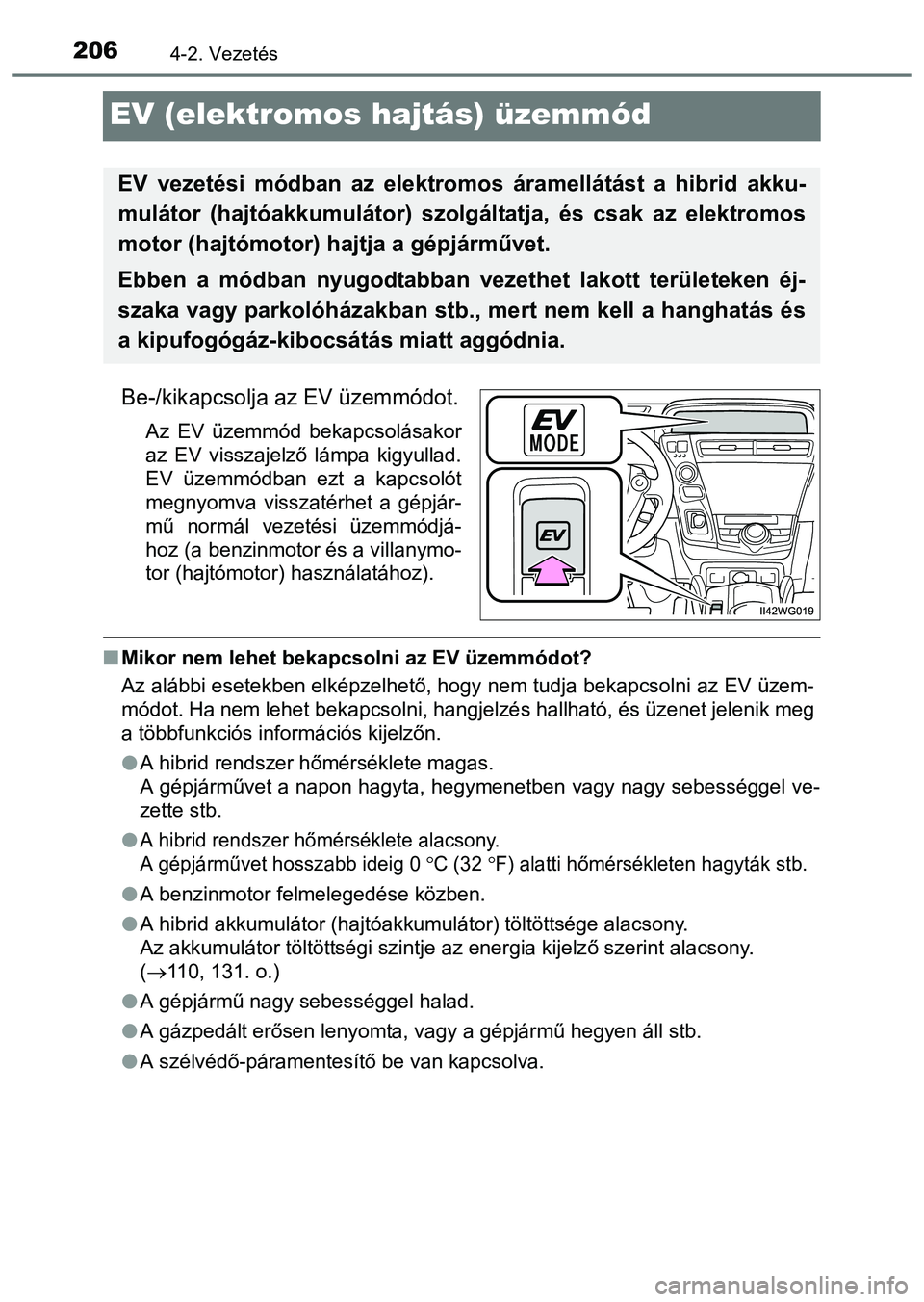 TOYOTA PRIUS PLUS 2014  Kezelési útmutató (in Hungarian) 2064-2. Vezetés
EV (elektromos hajtás) üzemmód
Be-/kikapcsolja az EV üzemmódot.
Az EV üzemmód bekapcsolásakor
az EV visszajelző lámpa kigyullad.
EV üzemmódban ezt a kapcsolót
megnyomva v
