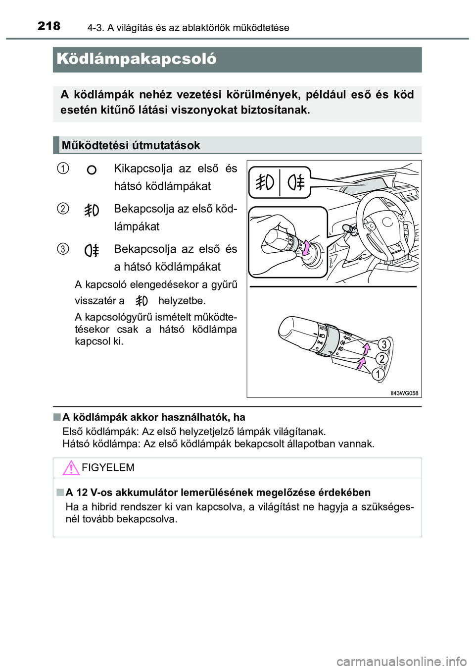 TOYOTA PRIUS PLUS 2014 Kezelési útmutató (in Hungarian) 2184-3. A világítás és az ablaktörlők működtetése
Ködlámpakapcsoló
Kikapcsolja az első és
hátsó ködlámpákat
Bekapcsolja az első köd-
lámpákat
Bekapcsolja az első és
a hátsó TOYOTA PRIUS PLUS 2014 Kezelési útmutató (in Hungarian) 2184-3. A világítás és az ablaktörlők működtetése
Ködlámpakapcsoló
Kikapcsolja az első és
hátsó ködlámpákat
Bekapcsolja az első köd-
lámpákat
Bekapcsolja az első és
a hátsó