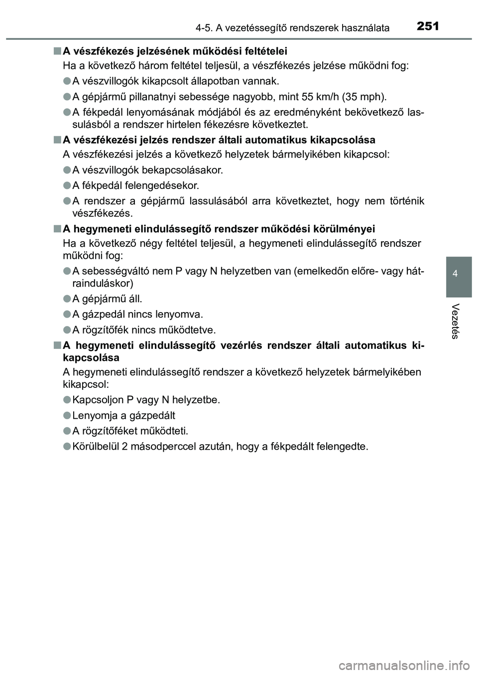 TOYOTA PRIUS PLUS 2014 Kezelési útmutató (in Hungarian) 2514-5. A vezetéssegítő rendszerek használata
4
Vezetés
A vészfékezés jelzésének működési feltételei
Ha a következő három feltétel teljesül, a vészfékezés jelzése működni f TOYOTA PRIUS PLUS 2014 Kezelési útmutató (in Hungarian) 2514-5. A vezetéssegítő rendszerek használata
4
Vezetés
A vészfékezés jelzésének működési feltételei
Ha a következő három feltétel teljesül, a vészfékezés jelzése működni f