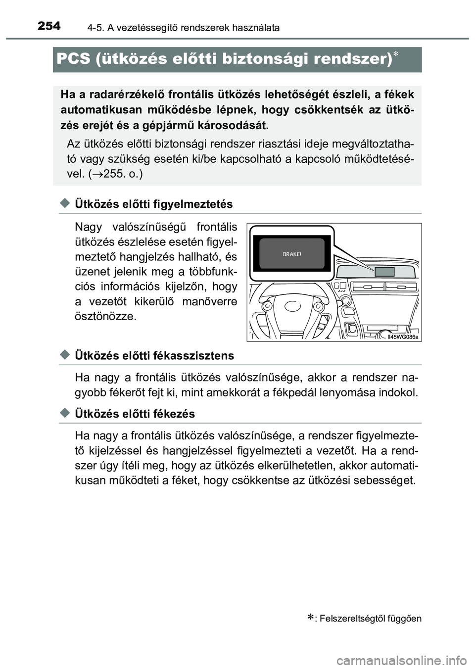 TOYOTA PRIUS PLUS 2014 Kezelési útmutató (in Hungarian) 2544-5. A vezetéssegítő rendszerek használata
PCS (ütközés előtti biztonsági rendszer)
Ütközés előtti figyelmeztetés
Nagy valószínűségű frontális
ütközés észlelése eset TOYOTA PRIUS PLUS 2014 Kezelési útmutató (in Hungarian) 2544-5. A vezetéssegítő rendszerek használata
PCS (ütközés előtti biztonsági rendszer)
Ütközés előtti figyelmeztetés
Nagy valószínűségű frontális
ütközés észlelése eset