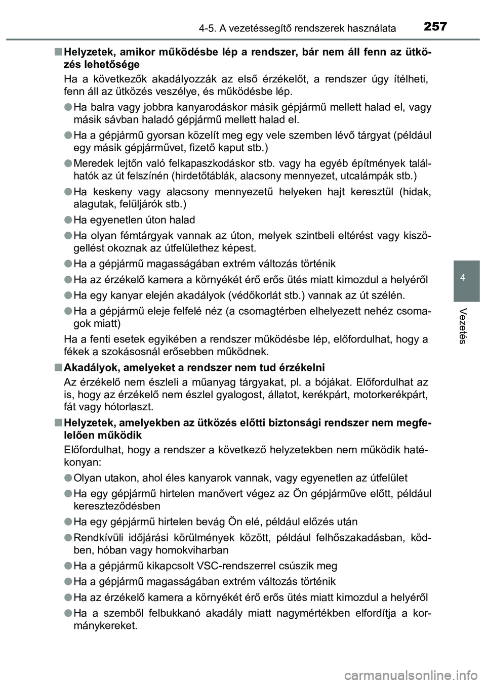 TOYOTA PRIUS PLUS 2014 Kezelési útmutató (in Hungarian) 2574-5. A vezetéssegítő rendszerek használata
4
Vezetés
Helyzetek, amikor működésbe lép a rendszer, bár nem áll fenn az ütkö-
zés lehetősége
Ha a következők akadályozzák az els TOYOTA PRIUS PLUS 2014 Kezelési útmutató (in Hungarian) 2574-5. A vezetéssegítő rendszerek használata
4
Vezetés
Helyzetek, amikor működésbe lép a rendszer, bár nem áll fenn az ütkö-
zés lehetősége
Ha a következők akadályozzák az els