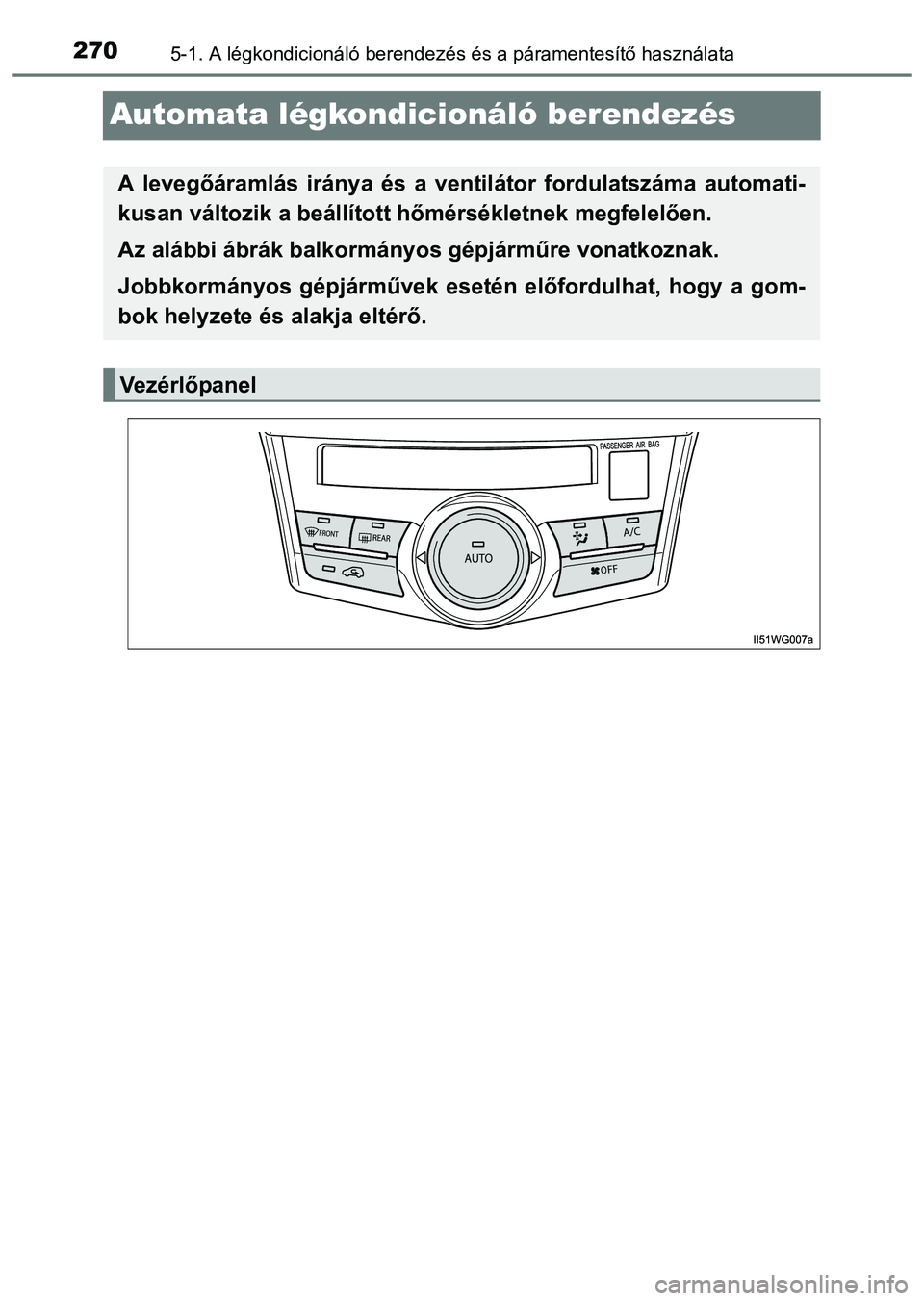 TOYOTA PRIUS PLUS 2014 Kezelési útmutató (in Hungarian) 2705-1. A légkondicionáló berendezés és a páramentesítő használata
Automata légkondicionáló berendezés
A levegőáramlás iránya és a ventilátor fordulatszáma automati-
kusan változi TOYOTA PRIUS PLUS 2014 Kezelési útmutató (in Hungarian) 2705-1. A légkondicionáló berendezés és a páramentesítő használata
Automata légkondicionáló berendezés
A levegőáramlás iránya és a ventilátor fordulatszáma automati-
kusan változi