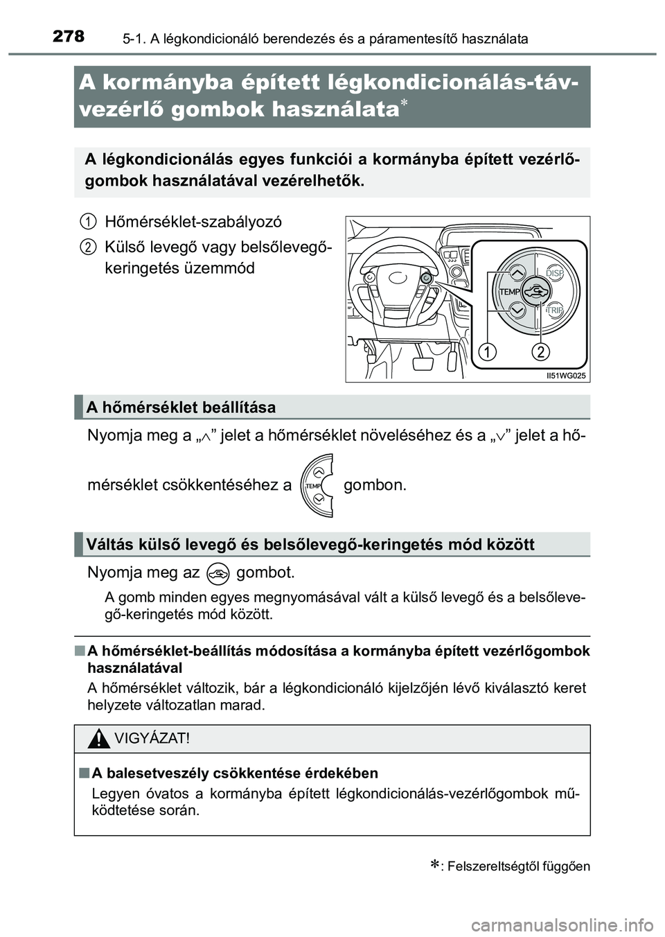 TOYOTA PRIUS PLUS 2014 Kezelési útmutató (in Hungarian) 2785-1. A légkondicionáló berendezés és a páramentesítő használata
A kor mányba épített légkondicionálás-táv-
vezér lő gombok használata
Hőmérséklet-szabályozó
Külső leve TOYOTA PRIUS PLUS 2014 Kezelési útmutató (in Hungarian) 2785-1. A légkondicionáló berendezés és a páramentesítő használata
A kor mányba épített légkondicionálás-táv-
vezér lő gombok használata
Hőmérséklet-szabályozó
Külső leve