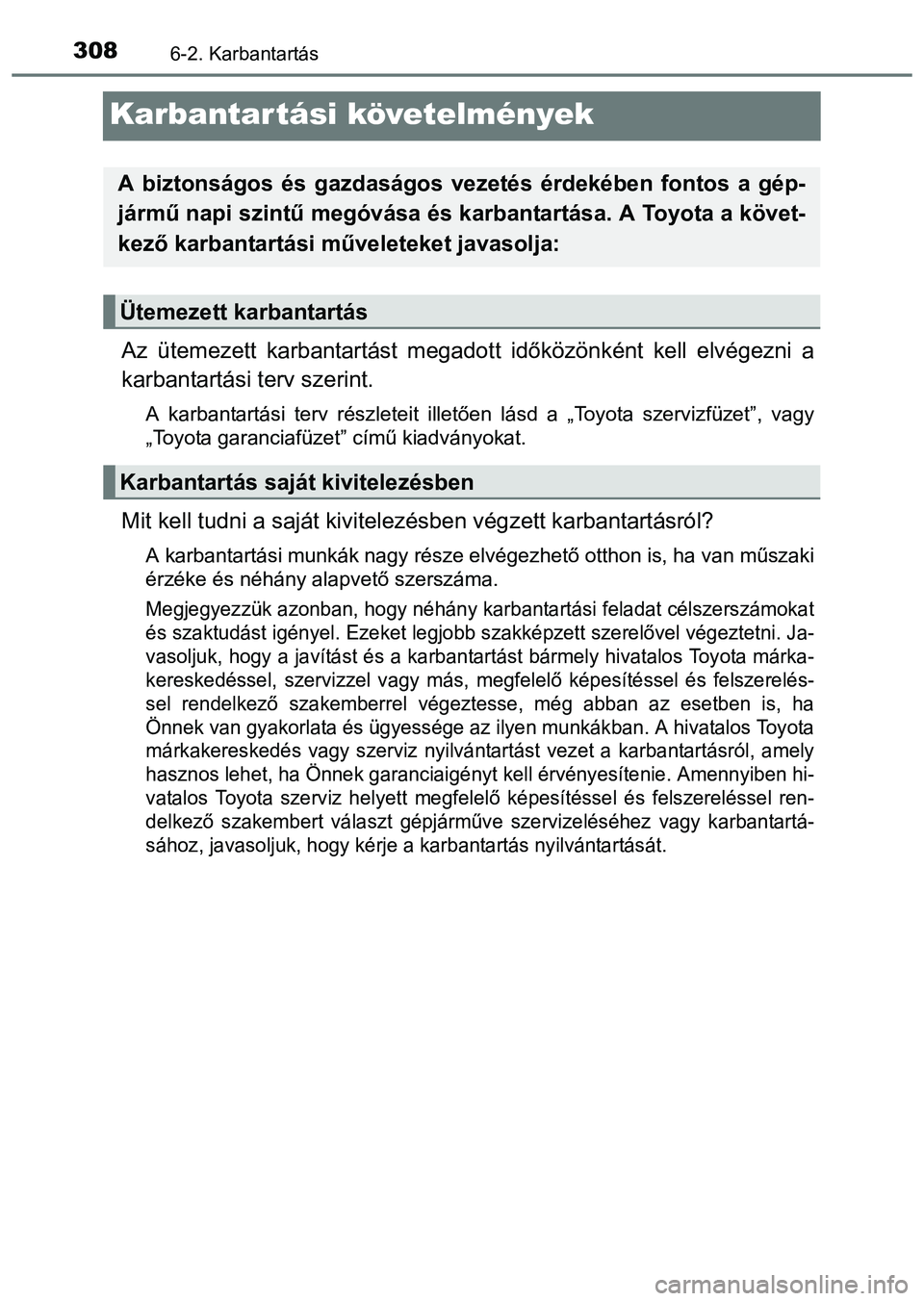 TOYOTA PRIUS PLUS 2014 Kezelési útmutató (in Hungarian) 3086-2. Karbantartás
Karbantartási követelmények
Az ütemezett karbantartást megadott időközönként kell elvégezni a
karbantartási terv szerint.
A karbantartási terv részleteit illetően l TOYOTA PRIUS PLUS 2014 Kezelési útmutató (in Hungarian) 3086-2. Karbantartás
Karbantartási követelmények
Az ütemezett karbantartást megadott időközönként kell elvégezni a
karbantartási terv szerint.
A karbantartási terv részleteit illetően l
