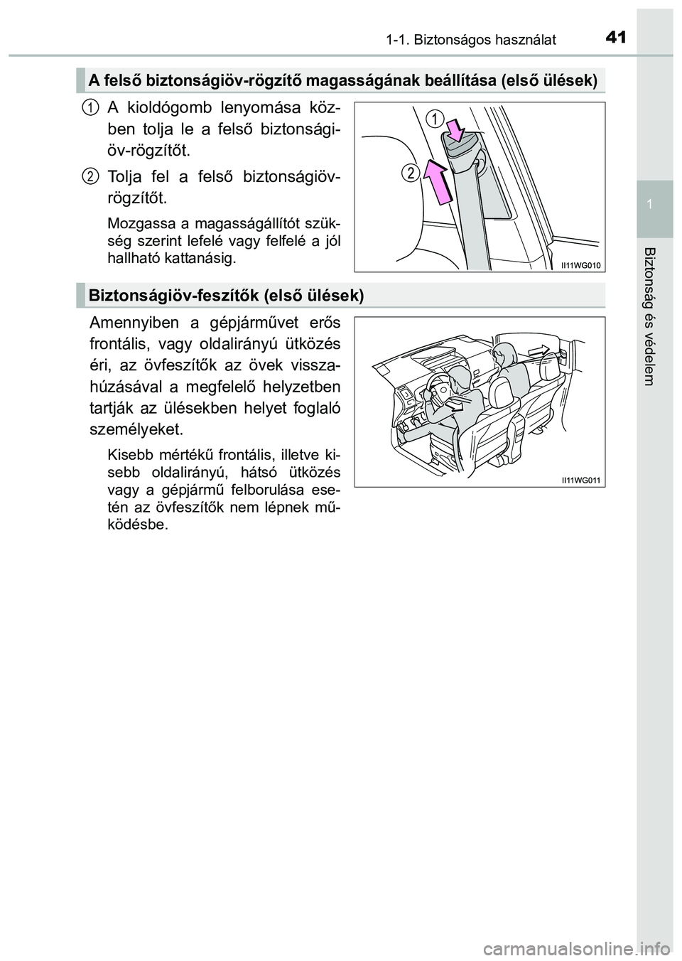 TOYOTA PRIUS PLUS 2014 Kezelési útmutató (in Hungarian) 411-1. Biztonságos használat
1
Biztonság és védelem
A kioldógomb lenyomása köz-
ben tolja le a felső biztonsági-
öv-rögzítőt.
Tolja fel a felső biztonságiöv-
rögzítőt.
Mozgassa a m TOYOTA PRIUS PLUS 2014 Kezelési útmutató (in Hungarian) 411-1. Biztonságos használat
1
Biztonság és védelem
A kioldógomb lenyomása köz-
ben tolja le a felső biztonsági-
öv-rögzítőt.
Tolja fel a felső biztonságiöv-
rögzítőt.
Mozgassa a m