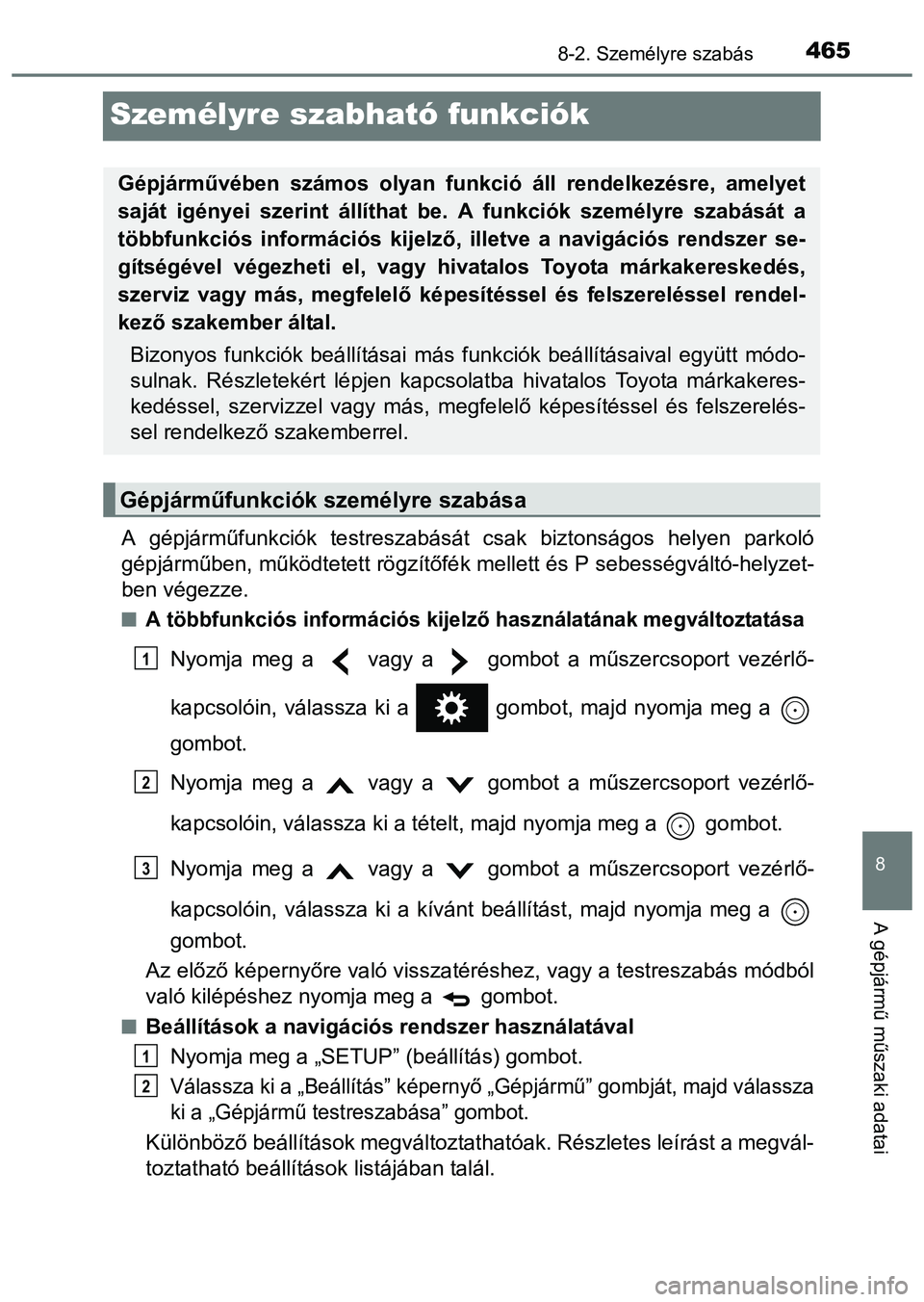 TOYOTA PRIUS PLUS 2014 Kezelési útmutató (in Hungarian) 4658-2. Személyre szabás
8
A gépjármű műszaki adatai
Személyre szabható funkciók
A gépjárműfunkciók testreszabását csak biztonságos helyen parkoló
gépjárműben, működtetett rögz TOYOTA PRIUS PLUS 2014 Kezelési útmutató (in Hungarian) 4658-2. Személyre szabás
8
A gépjármű műszaki adatai
Személyre szabható funkciók
A gépjárműfunkciók testreszabását csak biztonságos helyen parkoló
gépjárműben, működtetett rögz