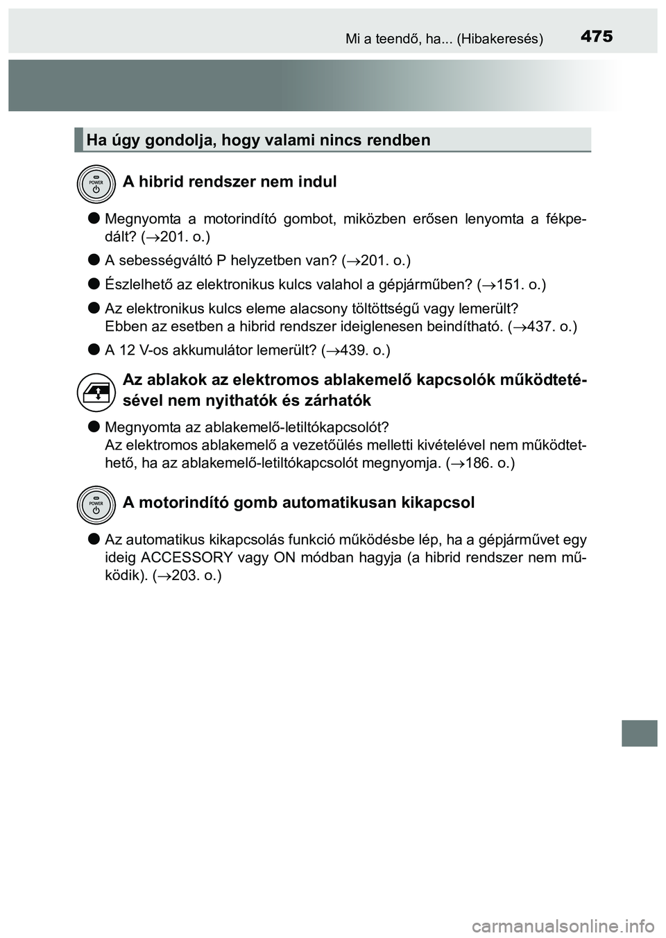 TOYOTA PRIUS PLUS 2014 Kezelési útmutató (in Hungarian) 475Mi a teendő, ha... (Hibakeresés)
Megnyomta a motorindító gombot, miközben erősen lenyomta a fékpe-
dált? (201. o.)
A sebességváltó P helyzetben van? (201. o.)
Észlelhető TOYOTA PRIUS PLUS 2014 Kezelési útmutató (in Hungarian) 475Mi a teendő, ha... (Hibakeresés)
Megnyomta a motorindító gombot, miközben erősen lenyomta a fékpe-
dált? (201. o.)
A sebességváltó P helyzetben van? (201. o.)
Észlelhető