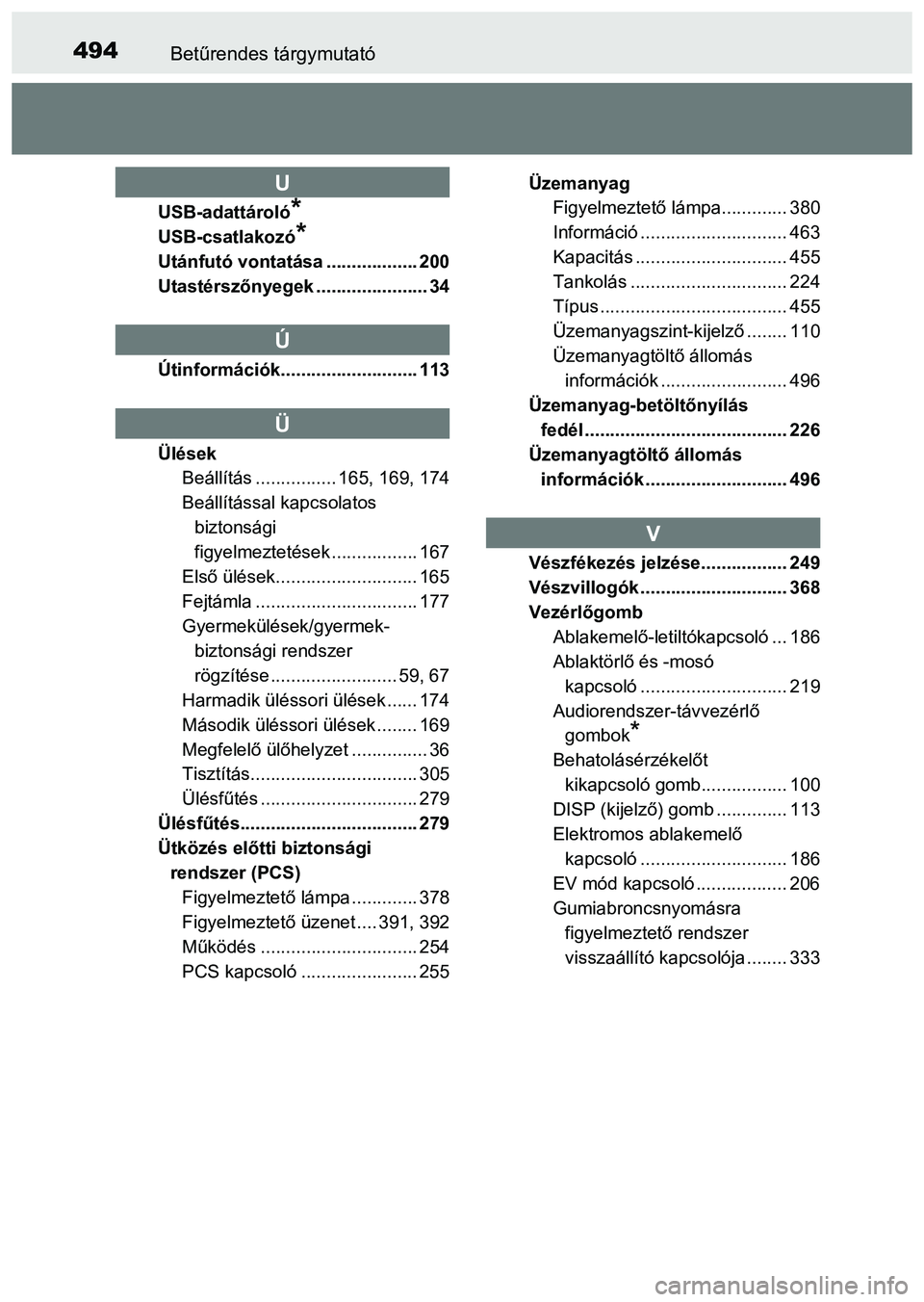 TOYOTA PRIUS PLUS 2014  Kezelési útmutató (in Hungarian) 494Betűrendes tárgymutató
USB-adattároló*
USB-csatlakozó*
Utánfutó vontatása .................. 200
Utastérszőnyegek ...................... 34
Útinformációk........................... 11