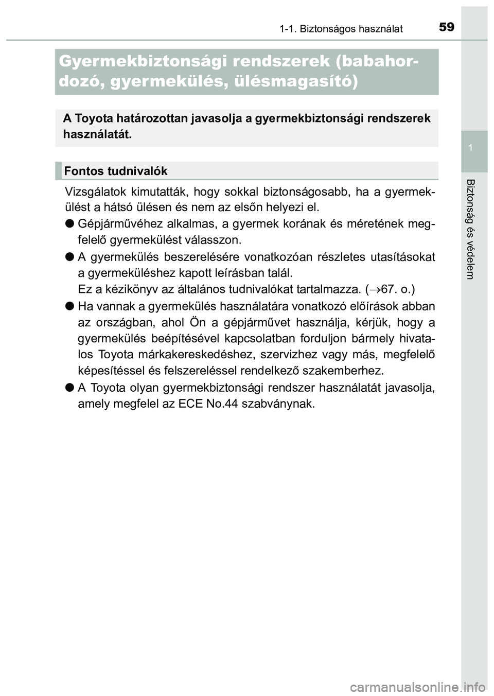 TOYOTA PRIUS PLUS 2014 Kezelési útmutató (in Hungarian) 591-1. Biztonságos használat
1
Biztonság és védelem
Gyer mekbiztonsági rendszerek (babahor-
dozó, gyermekülés, ülésmagasító)
Vizsgálatok kimutatták, hogy sokkal biztonságosabb, ha a gy TOYOTA PRIUS PLUS 2014 Kezelési útmutató (in Hungarian) 591-1. Biztonságos használat
1
Biztonság és védelem
Gyer mekbiztonsági rendszerek (babahor-
dozó, gyermekülés, ülésmagasító)
Vizsgálatok kimutatták, hogy sokkal biztonságosabb, ha a gy