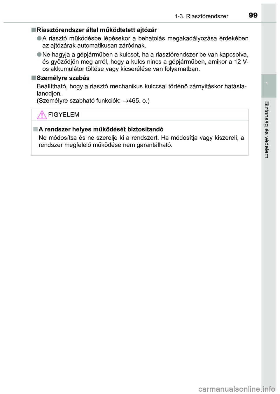 TOYOTA PRIUS PLUS 2014  Kezelési útmutató (in Hungarian) 991-3. Riasztórendszer
1
Biztonság és védelem
Riasztórendszer által működtetett ajtózár
A riasztó működésbe lépésekor a behatolás megakadályozása érdekében
az ajtózárak au