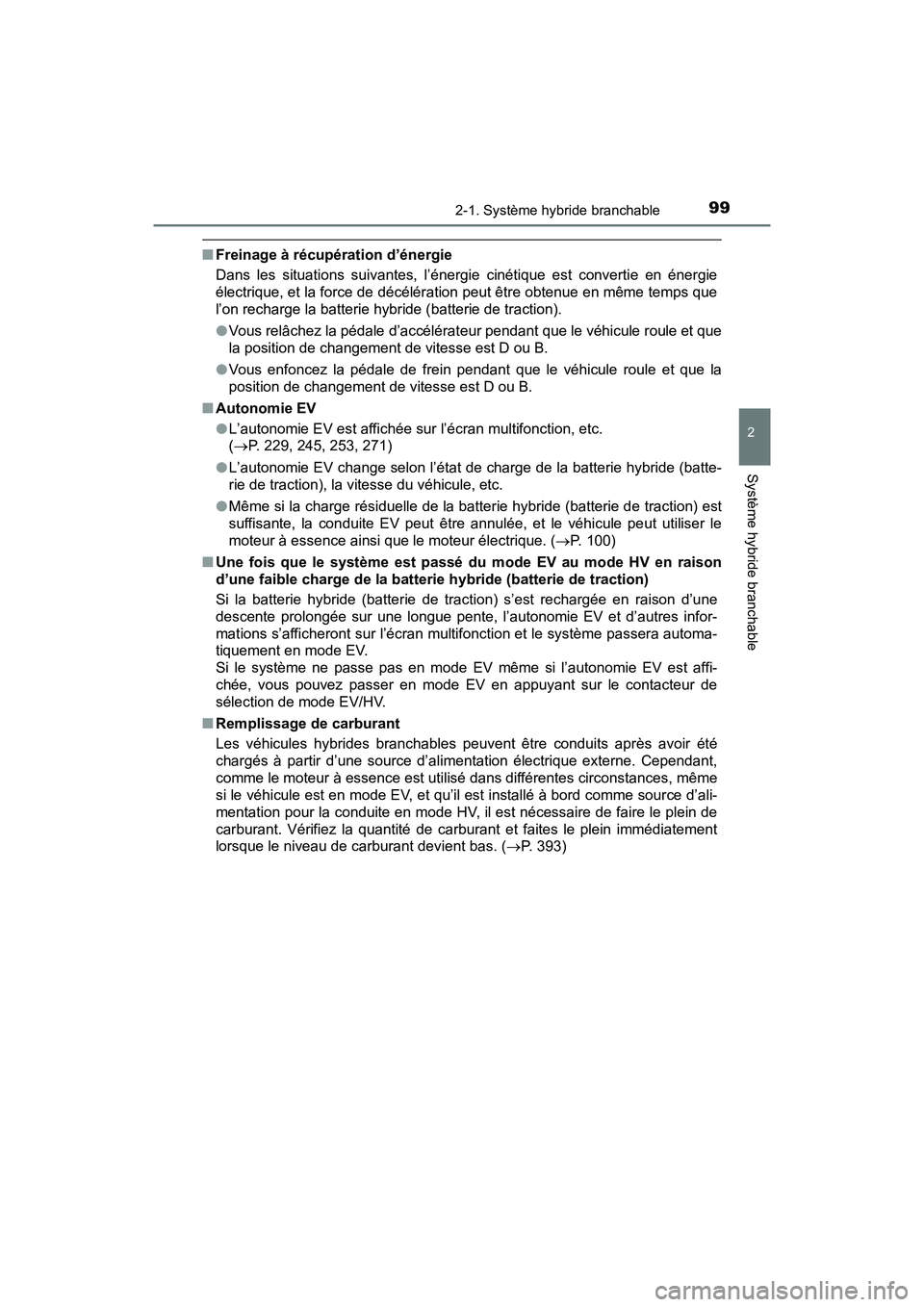 TOYOTA PRIUS PRIME 2021 Manuel du propriétaire (in French) PRIUS PRIME_OM_OM47D71D_(D)
992-1. Système hybride branchable
2
Système hybride branchable
■Freinage à récupération d’énergie
Dans les situations suivantes, l’énergie cinétique est TOYOTA PRIUS PRIME 2021 Manuel du propriétaire (in French) PRIUS PRIME_OM_OM47D71D_(D)
992-1. Système hybride branchable
2
Système hybride branchable
■Freinage à récupération d’énergie
Dans les situations suivantes, l’énergie cinétique est