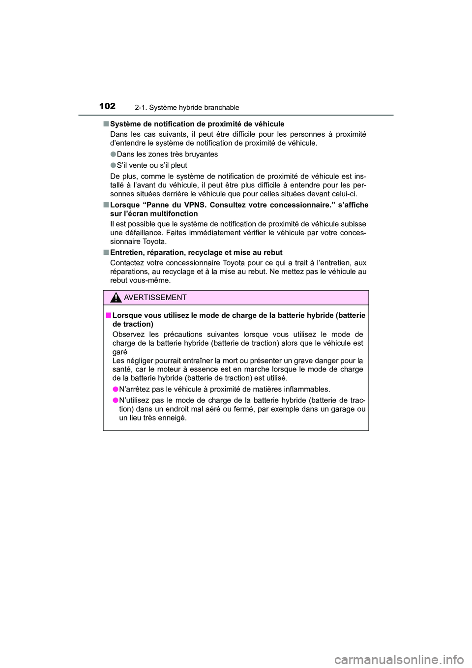 TOYOTA PRIUS PRIME 2021 Manuel du propriétaire (in French) 102
PRIUS PRIME_OM_OM47D71D_(D)
2-1. Système hybride branchable
■Système de notification de proximité de véhicule
Dans les cas suivants, il peut être difficile pour les personne s à TOYOTA PRIUS PRIME 2021 Manuel du propriétaire (in French) 102
PRIUS PRIME_OM_OM47D71D_(D)
2-1. Système hybride branchable
■Système de notification de proximité de véhicule
Dans les cas suivants, il peut être difficile pour les personne s à