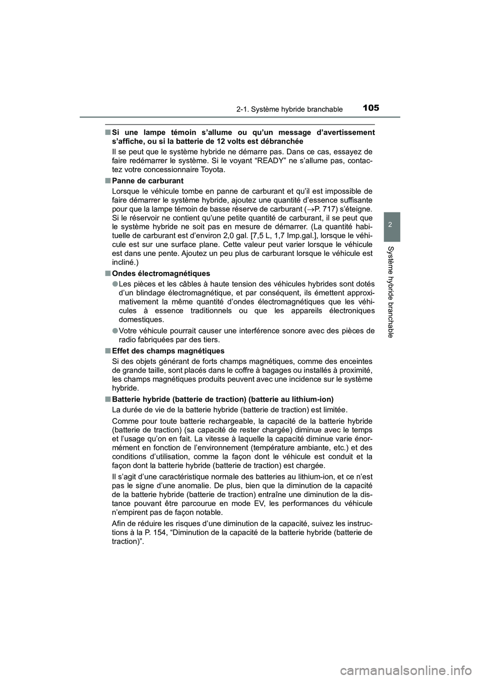 TOYOTA PRIUS PRIME 2021 Manuel du propriétaire (in French) PRIUS PRIME_OM_OM47D71D_(D)
1052-1. Système hybride branchable
2
Système hybride branchable
■Si une lampe témoin s’allume ou qu’un message d’avertissement
s’affiche, ou si la batt TOYOTA PRIUS PRIME 2021 Manuel du propriétaire (in French) PRIUS PRIME_OM_OM47D71D_(D)
1052-1. Système hybride branchable
2
Système hybride branchable
■Si une lampe témoin s’allume ou qu’un message d’avertissement
s’affiche, ou si la batt