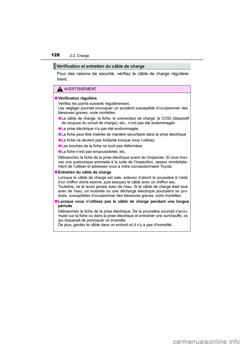 TOYOTA PRIUS PRIME 2021 Manuel du propriétaire (in French) 128
PRIUS PRIME_OM_OM47D71D_(D)
2-2. Charge
Pour des raisons de sécurité, vérifiez le câble de charge régulière-
ment.
Vérification et entretien du câble de charge
AVERTISSEMENT
■V TOYOTA PRIUS PRIME 2021 Manuel du propriétaire (in French) 128
PRIUS PRIME_OM_OM47D71D_(D)
2-2. Charge
Pour des raisons de sécurité, vérifiez le câble de charge régulière-
ment.
Vérification et entretien du câble de charge
AVERTISSEMENT
■V
