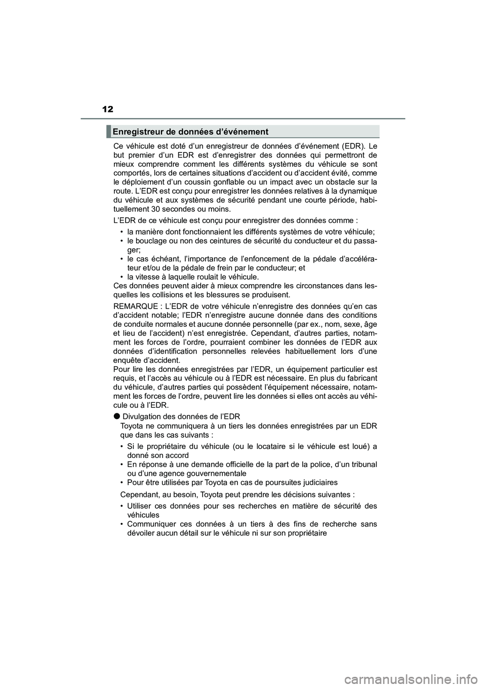TOYOTA PRIUS PRIME 2021 Manuel du propriétaire (in French) 12
PRIUS PRIME_OM_OM47D71D_(D)Ce véhicule est doté d’un enregistreur de données d’événement (
EDR). Le
but premier d’un EDR est d’enregistrer des données qui permettro TOYOTA PRIUS PRIME 2021 Manuel du propriétaire (in French) 12
PRIUS PRIME_OM_OM47D71D_(D)Ce véhicule est doté d’un enregistreur de données d’événement (
EDR). Le
but premier d’un EDR est d’enregistrer des données qui permettro
