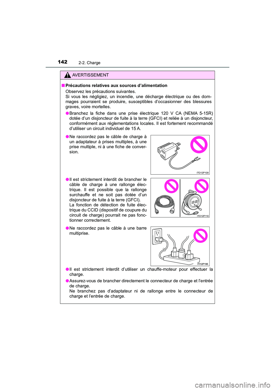 TOYOTA PRIUS PRIME 2021 Manuel du propriétaire (in French) 142
PRIUS PRIME_OM_OM47D71D_(D)
2-2. Charge
AVERTISSEMENT
■Précautions relatives aux sources d’alimentation
Observez les précautions suivantes.
Si vous les négligiez, un incendie, une d TOYOTA PRIUS PRIME 2021 Manuel du propriétaire (in French) 142
PRIUS PRIME_OM_OM47D71D_(D)
2-2. Charge
AVERTISSEMENT
■Précautions relatives aux sources d’alimentation
Observez les précautions suivantes.
Si vous les négligiez, un incendie, une d