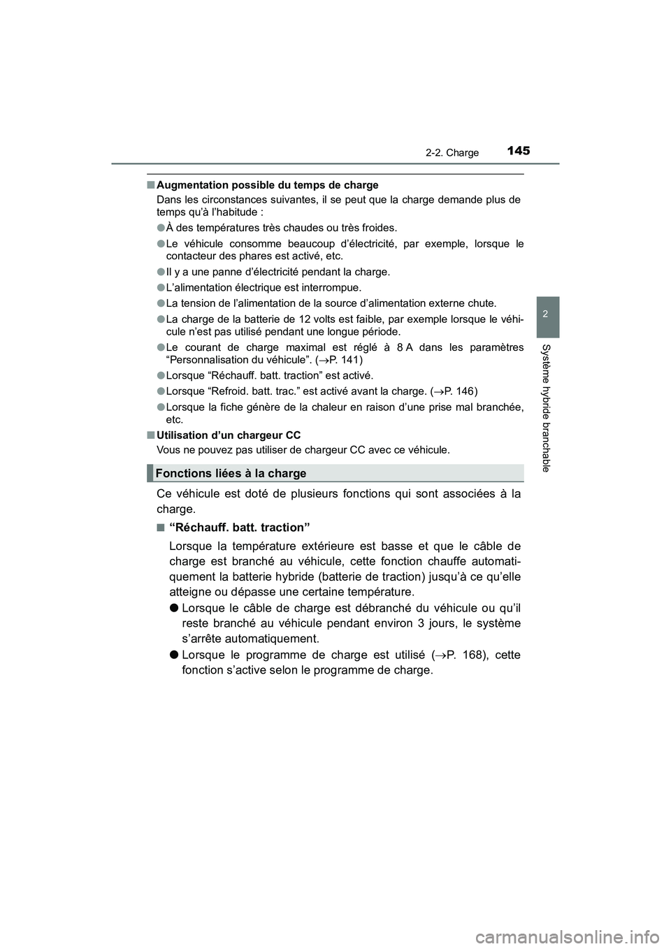 TOYOTA PRIUS PRIME 2021 Manuel du propriétaire (in French) PRIUS PRIME_OM_OM47D71D_(D)
1452-2. Charge
2
Système hybride branchable
■Augmentation possible du temps de charge
Dans les circonstances suivantes, il se peut que la charge demande plus de
temps qu TOYOTA PRIUS PRIME 2021 Manuel du propriétaire (in French) PRIUS PRIME_OM_OM47D71D_(D)
1452-2. Charge
2
Système hybride branchable
■Augmentation possible du temps de charge
Dans les circonstances suivantes, il se peut que la charge demande plus de
temps qu
