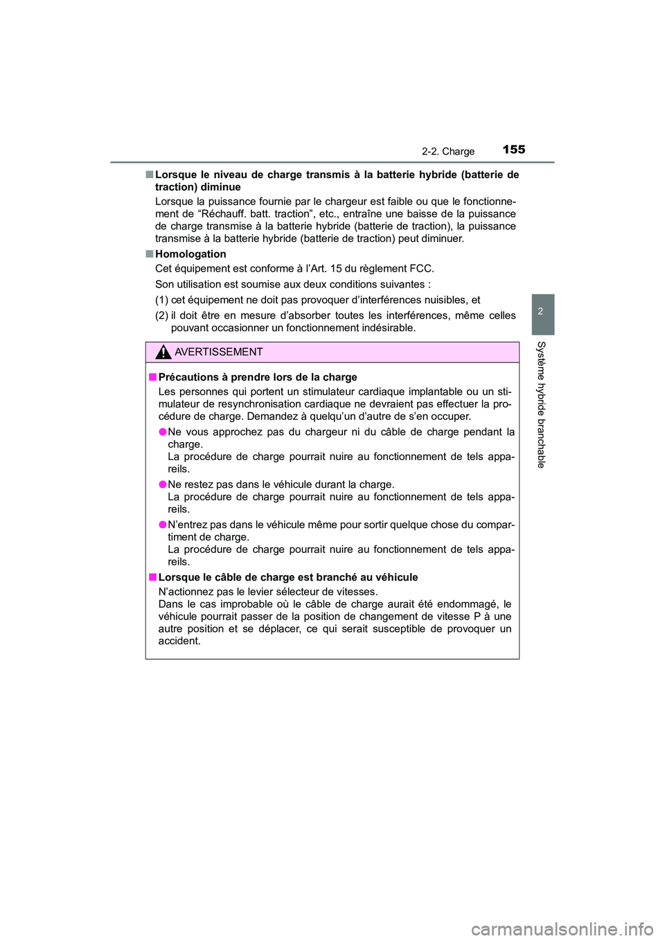 TOYOTA PRIUS PRIME 2021 Manuel du propriétaire (in French) PRIUS PRIME_OM_OM47D71D_(D)
1552-2. Charge
2
Système hybride branchable
■Lorsque le niveau de charge transmis à la batterie hybride (bat terie de
traction) diminue
Lorsque la puissance TOYOTA PRIUS PRIME 2021 Manuel du propriétaire (in French) PRIUS PRIME_OM_OM47D71D_(D)
1552-2. Charge
2
Système hybride branchable
■Lorsque le niveau de charge transmis à la batterie hybride (bat terie de
traction) diminue
Lorsque la puissance