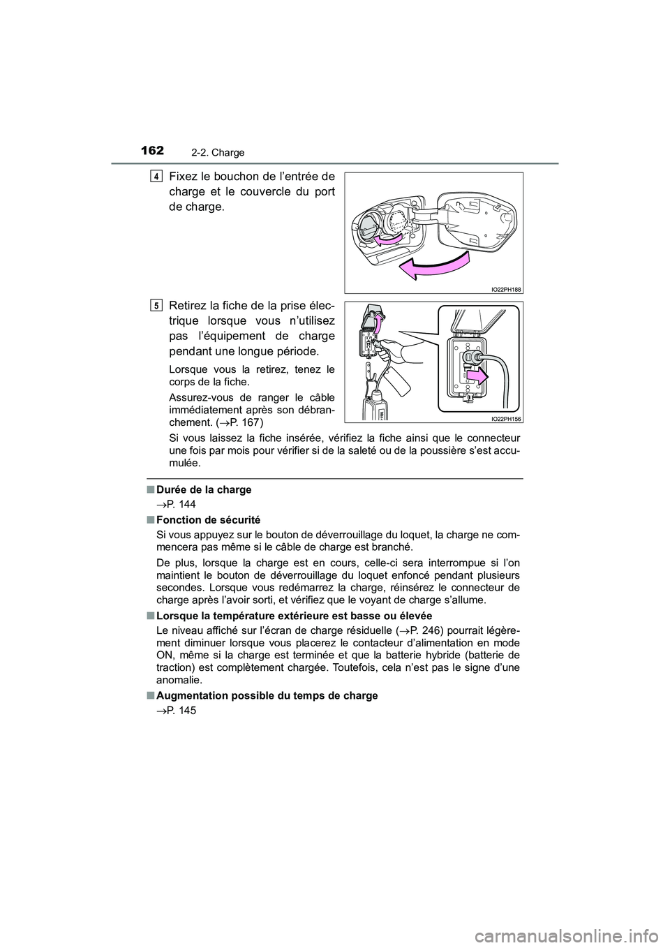 TOYOTA PRIUS PRIME 2021 Manuel du propriétaire (in French) 162
PRIUS PRIME_OM_OM47D71D_(D)
2-2. Charge
Fixez le bouchon de l’entrée de
charge et le couvercle du port
de charge.
Retirez la fiche de la prise élec-
trique lorsque vous n’utilisez
pas l TOYOTA PRIUS PRIME 2021 Manuel du propriétaire (in French) 162
PRIUS PRIME_OM_OM47D71D_(D)
2-2. Charge
Fixez le bouchon de l’entrée de
charge et le couvercle du port
de charge.
Retirez la fiche de la prise élec-
trique lorsque vous n’utilisez
pas l
