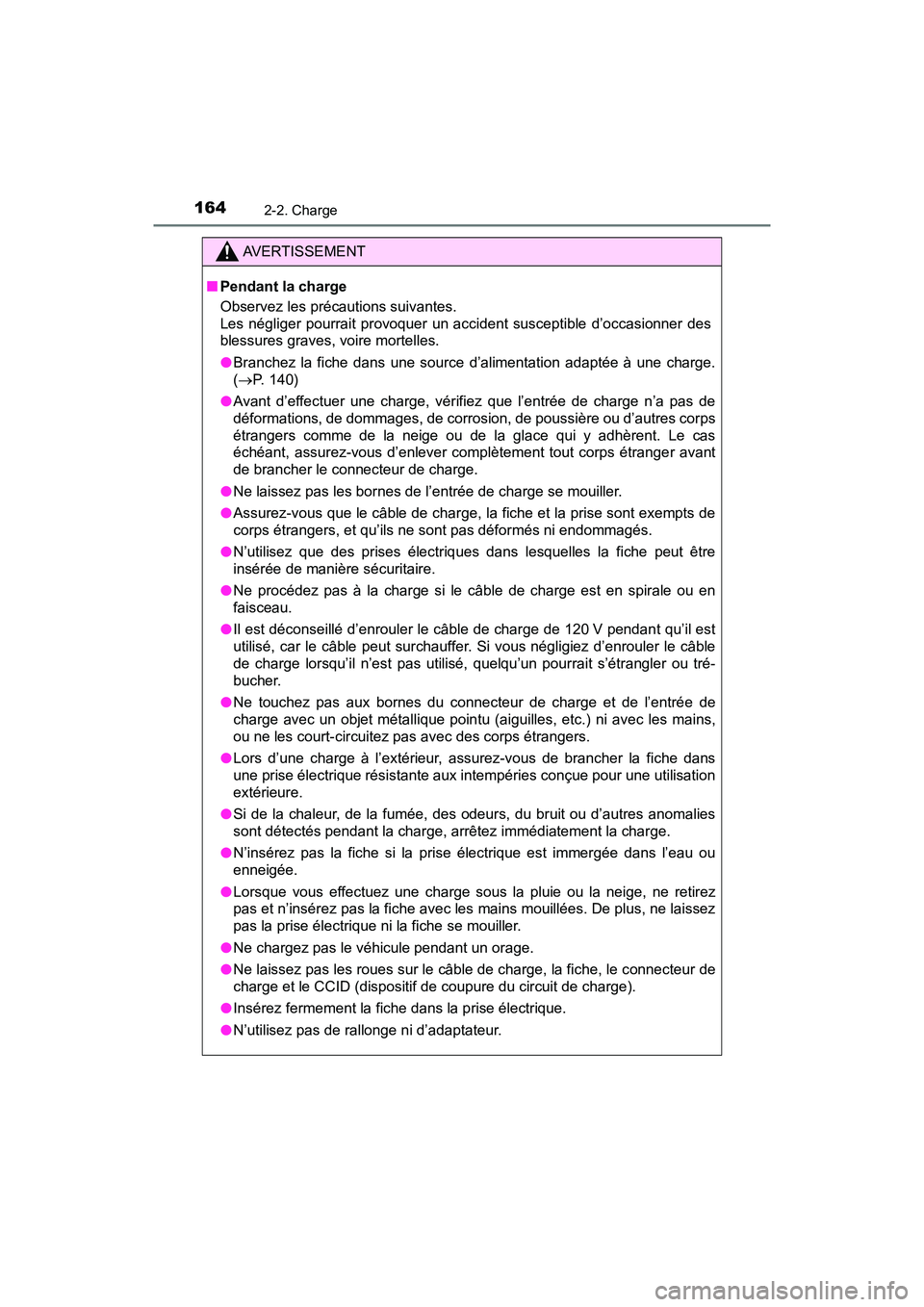 TOYOTA PRIUS PRIME 2021 Manuel du propriétaire (in French) 164
PRIUS PRIME_OM_OM47D71D_(D)
2-2. Charge
AVERTISSEMENT
■Pendant la charge
Observez les précautions suivantes.
Les négliger pourrait provoquer un accident susceptible d’occas ionner d TOYOTA PRIUS PRIME 2021 Manuel du propriétaire (in French) 164
PRIUS PRIME_OM_OM47D71D_(D)
2-2. Charge
AVERTISSEMENT
■Pendant la charge
Observez les précautions suivantes.
Les négliger pourrait provoquer un accident susceptible d’occas ionner d