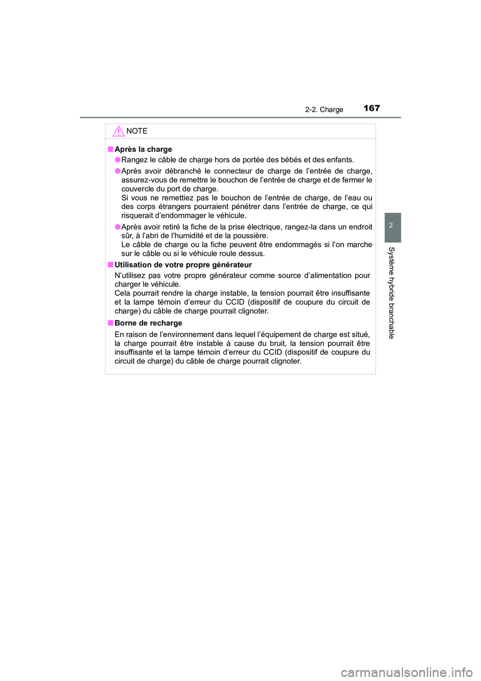 TOYOTA PRIUS PRIME 2021 Manuel du propriétaire (in French) PRIUS PRIME_OM_OM47D71D_(D)
1672-2. Charge
2
Système hybride branchable
NOTE
■Après la charge
●Rangez le câble de charge hors de portée des bébés et des enfan ts.
● Après avoir débranc TOYOTA PRIUS PRIME 2021 Manuel du propriétaire (in French) PRIUS PRIME_OM_OM47D71D_(D)
1672-2. Charge
2
Système hybride branchable
NOTE
■Après la charge
●Rangez le câble de charge hors de portée des bébés et des enfan ts.
● Après avoir débranc