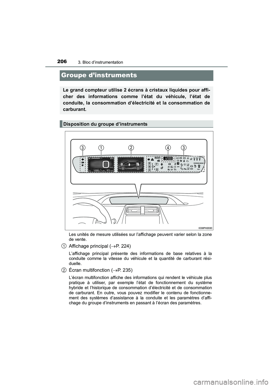 TOYOTA PRIUS PRIME 2021 Manuel du propriétaire (in French) 206
PRIUS PRIME_OM_OM47D71D_(D)
3. Bloc d’instrumentation
Groupe d’instruments
Les unités de mesure utilisées sur l’affichage peuvent varier selon la zone
de vente.
Affichage principal ( P. TOYOTA PRIUS PRIME 2021 Manuel du propriétaire (in French) 206
PRIUS PRIME_OM_OM47D71D_(D)
3. Bloc d’instrumentation
Groupe d’instruments
Les unités de mesure utilisées sur l’affichage peuvent varier selon la zone
de vente.
Affichage principal ( P.