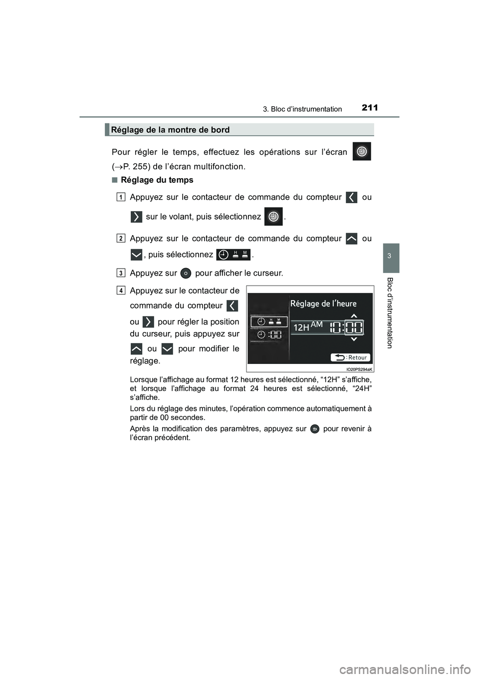 TOYOTA PRIUS PRIME 2021 Manuel du propriétaire (in French) PRIUS PRIME_OM_OM47D71D_(D)
2113. Bloc d’instrumentation
3
Bloc d’instrumentation
Pour régler le temps, effectuez les opérations sur l’écran
( P. 255) de l’écran multifonction. TOYOTA PRIUS PRIME 2021 Manuel du propriétaire (in French) PRIUS PRIME_OM_OM47D71D_(D)
2113. Bloc d’instrumentation
3
Bloc d’instrumentation
Pour régler le temps, effectuez les opérations sur l’écran
( P. 255) de l’écran multifonction.