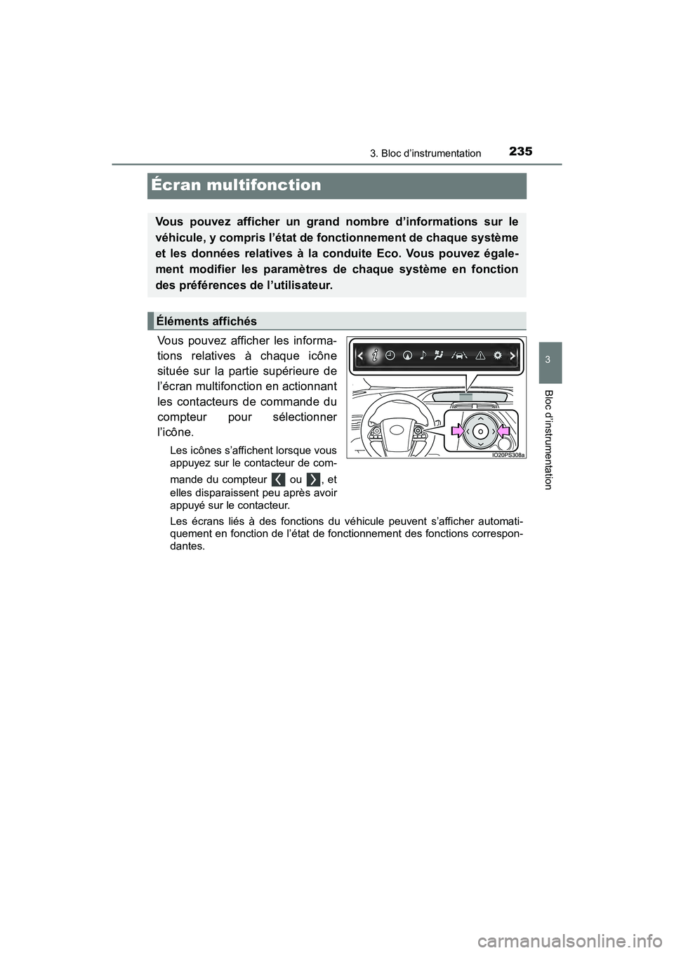 TOYOTA PRIUS PRIME 2021 Manuel du propriétaire (in French) 235
PRIUS PRIME_OM_OM47D71D_(D)
3. Bloc d’instrumentation
3
Bloc d’instrumentation
Écran multifonction
Vous pouvez afficher les informa-
tions relatives à chaque icône
située sur la pa TOYOTA PRIUS PRIME 2021 Manuel du propriétaire (in French) 235
PRIUS PRIME_OM_OM47D71D_(D)
3. Bloc d’instrumentation
3
Bloc d’instrumentation
Écran multifonction
Vous pouvez afficher les informa-
tions relatives à chaque icône
située sur la pa