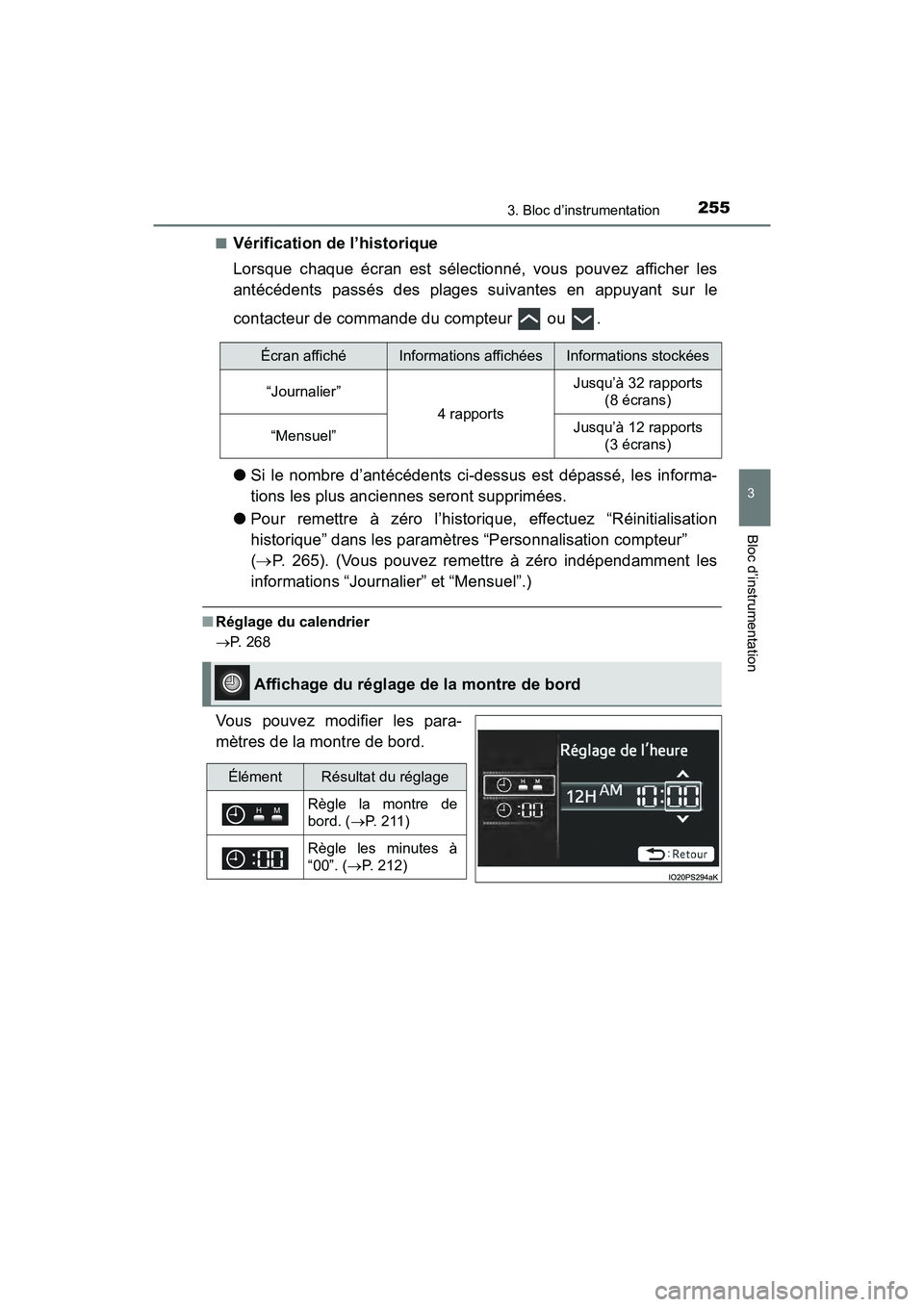 TOYOTA PRIUS PRIME 2021 Manuel du propriétaire (in French) PRIUS PRIME_OM_OM47D71D_(D)
2553. Bloc d’instrumentation
3
Bloc d’instrumentation
■Vérification de l’historique
Lorsque chaque écran est sélectionné, vous pouvez afficher les
anté TOYOTA PRIUS PRIME 2021 Manuel du propriétaire (in French) PRIUS PRIME_OM_OM47D71D_(D)
2553. Bloc d’instrumentation
3
Bloc d’instrumentation
■Vérification de l’historique
Lorsque chaque écran est sélectionné, vous pouvez afficher les
anté