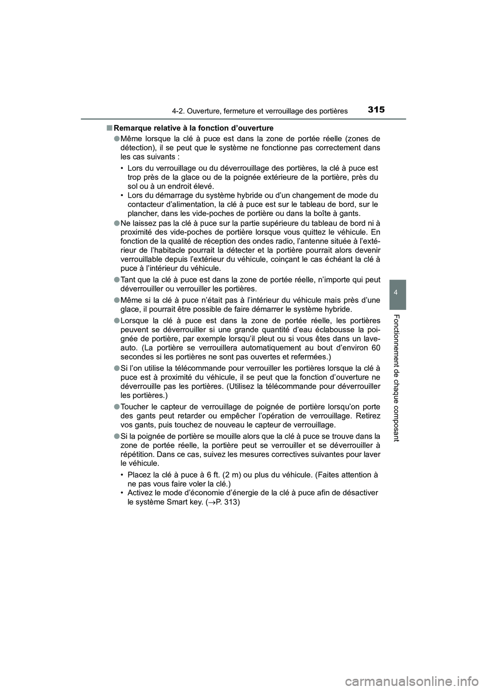 TOYOTA PRIUS PRIME 2021  Manuel du propriétaire (in French) PRIUS PRIME_OM_OM47D71D_(D)
3154-2. Ouverture, fermeture et verrouillage des portières
4
Fonctionnement de chaque composant
■Remarque relative à la fonction d’ouverture
●Même  lorsque  la  cl