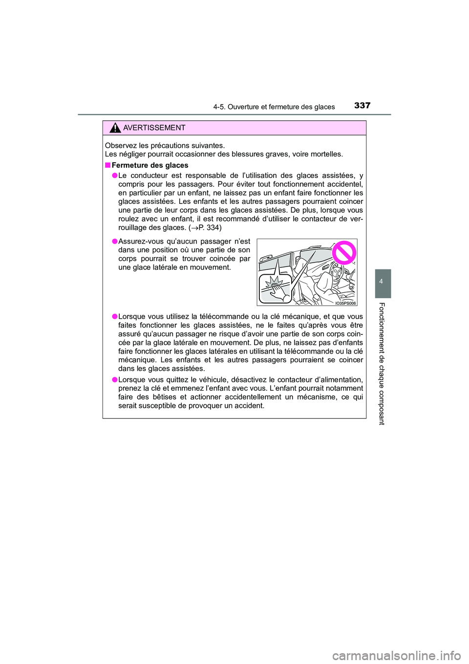 TOYOTA PRIUS PRIME 2021 Manuel du propriétaire (in French) PRIUS PRIME_OM_OM47D71D_(D)
3374-5. Ouverture et fermeture des glaces
4
Fonctionnement de chaque composant
AVERTISSEMENT
Observez les précautions suivantes.
Les négliger pourrait occasionner des bl TOYOTA PRIUS PRIME 2021 Manuel du propriétaire (in French) PRIUS PRIME_OM_OM47D71D_(D)
3374-5. Ouverture et fermeture des glaces
4
Fonctionnement de chaque composant
AVERTISSEMENT
Observez les précautions suivantes.
Les négliger pourrait occasionner des bl