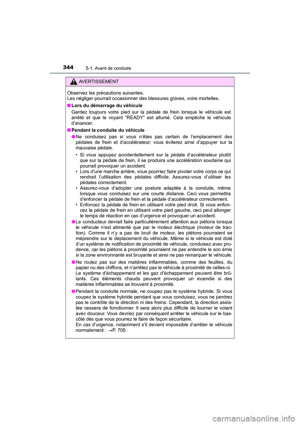 TOYOTA PRIUS PRIME 2021 Manuel du propriétaire (in French) 344
PRIUS PRIME_OM_OM47D71D_(D)
5-1. Avant de conduire
AVERTISSEMENT
Observez les précautions suivantes.
Les négliger pourrait occasionner des blessures graves, voire mortelles.
■ Lors du démarr TOYOTA PRIUS PRIME 2021 Manuel du propriétaire (in French) 344
PRIUS PRIME_OM_OM47D71D_(D)
5-1. Avant de conduire
AVERTISSEMENT
Observez les précautions suivantes.
Les négliger pourrait occasionner des blessures graves, voire mortelles.
■ Lors du démarr