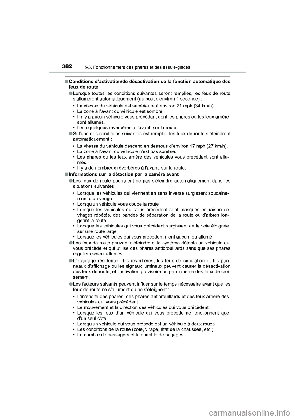 TOYOTA PRIUS PRIME 2021 Manuel du propriétaire (in French) 382
PRIUS PRIME_OM_OM47D71D_(D)
5-3. Fonctionnement des phares et des essuie-glaces
■Conditions d’activation/de désact ivation de la fonction automatique des
feux de route
● Lorsque toutes le TOYOTA PRIUS PRIME 2021 Manuel du propriétaire (in French) 382
PRIUS PRIME_OM_OM47D71D_(D)
5-3. Fonctionnement des phares et des essuie-glaces
■Conditions d’activation/de désact ivation de la fonction automatique des
feux de route
● Lorsque toutes le