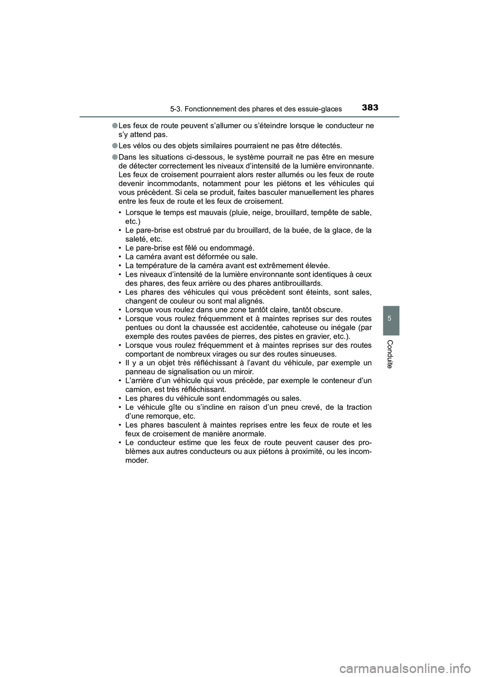 TOYOTA PRIUS PRIME 2021 Manuel du propriétaire (in French) PRIUS PRIME_OM_OM47D71D_(D)
3835-3. Fonctionnement des phares et des essuie-glaces
5
Conduite
●Les feux de route peuvent s’allumer ou s’éteindre lorsque le co nducteur ne
s’y attend pas.
● TOYOTA PRIUS PRIME 2021 Manuel du propriétaire (in French) PRIUS PRIME_OM_OM47D71D_(D)
3835-3. Fonctionnement des phares et des essuie-glaces
5
Conduite
●Les feux de route peuvent s’allumer ou s’éteindre lorsque le co nducteur ne
s’y attend pas.
●