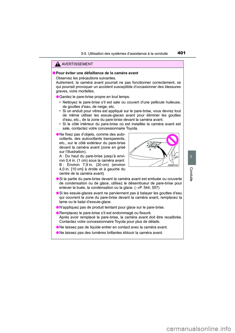 TOYOTA PRIUS PRIME 2021  Manuel du propriétaire (in French) PRIUS PRIME_OM_OM47D71D_(D)
4015-5. Utilisation des systèmes d’assistance à la conduite
5
Conduite
AVERTISSEMENT
■Pour éviter une défaillance de la caméra avant
Observez les précautions suiv