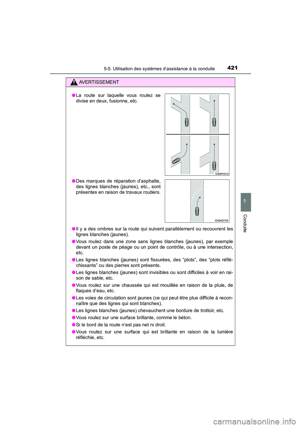 TOYOTA PRIUS PRIME 2021  Manuel du propriétaire (in French) PRIUS PRIME_OM_OM47D71D_(D)
4215-5. Utilisation des systèmes d’assistance à la conduite
5
Conduite
AVERTISSEMENT
●Il y  a des ombres sur la route  qui suivent parallèlement ou  rec ouvrent  les