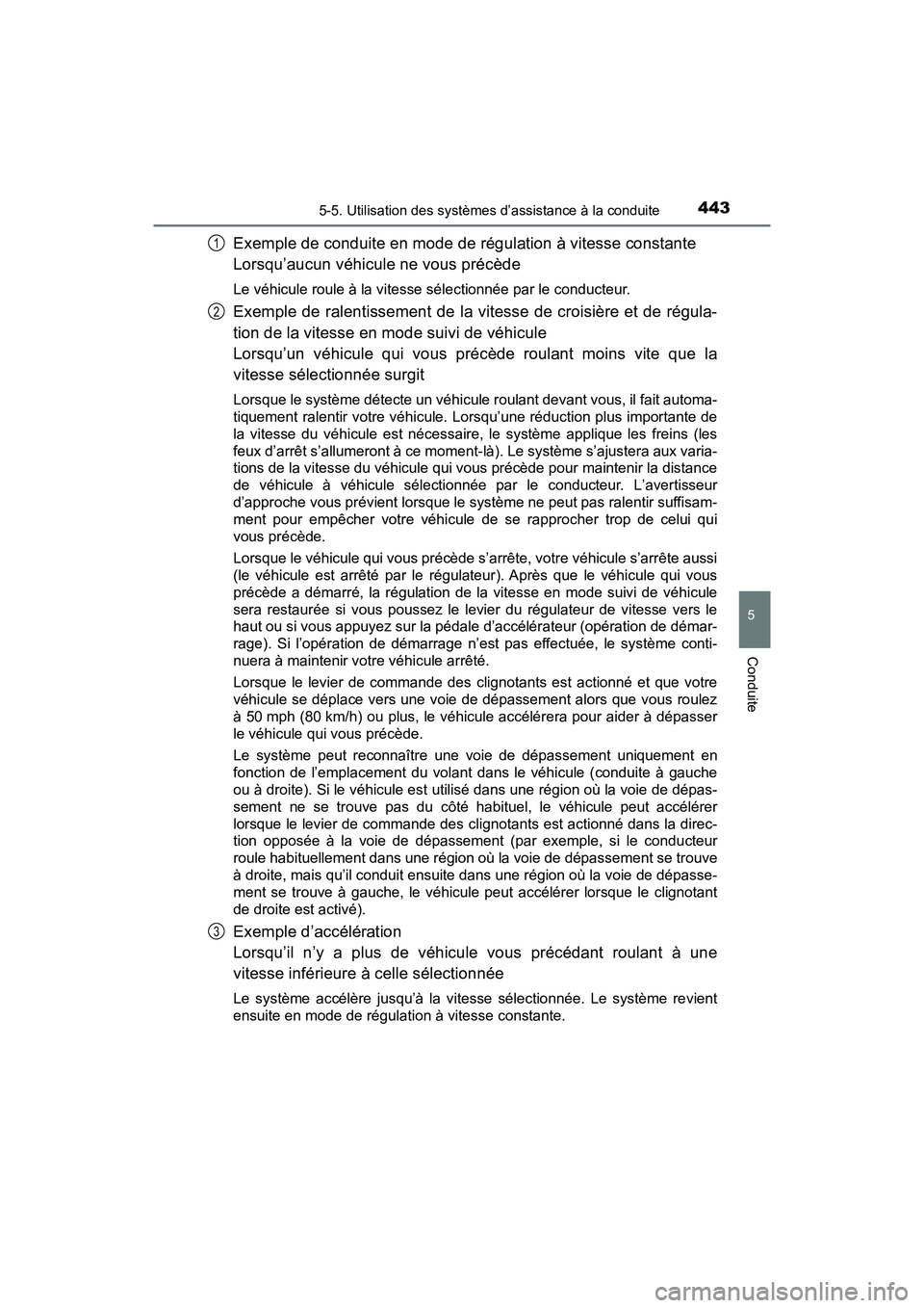 TOYOTA PRIUS PRIME 2021  Manuel du propriétaire (in French) PRIUS PRIME_OM_OM47D71D_(D)
4435-5. Utilisation des systèmes d’assistance à la conduite
5
Conduite
Exemple de conduite en mode de régulation à vitesse constante
Lorsqu’aucun véhicule ne vous 