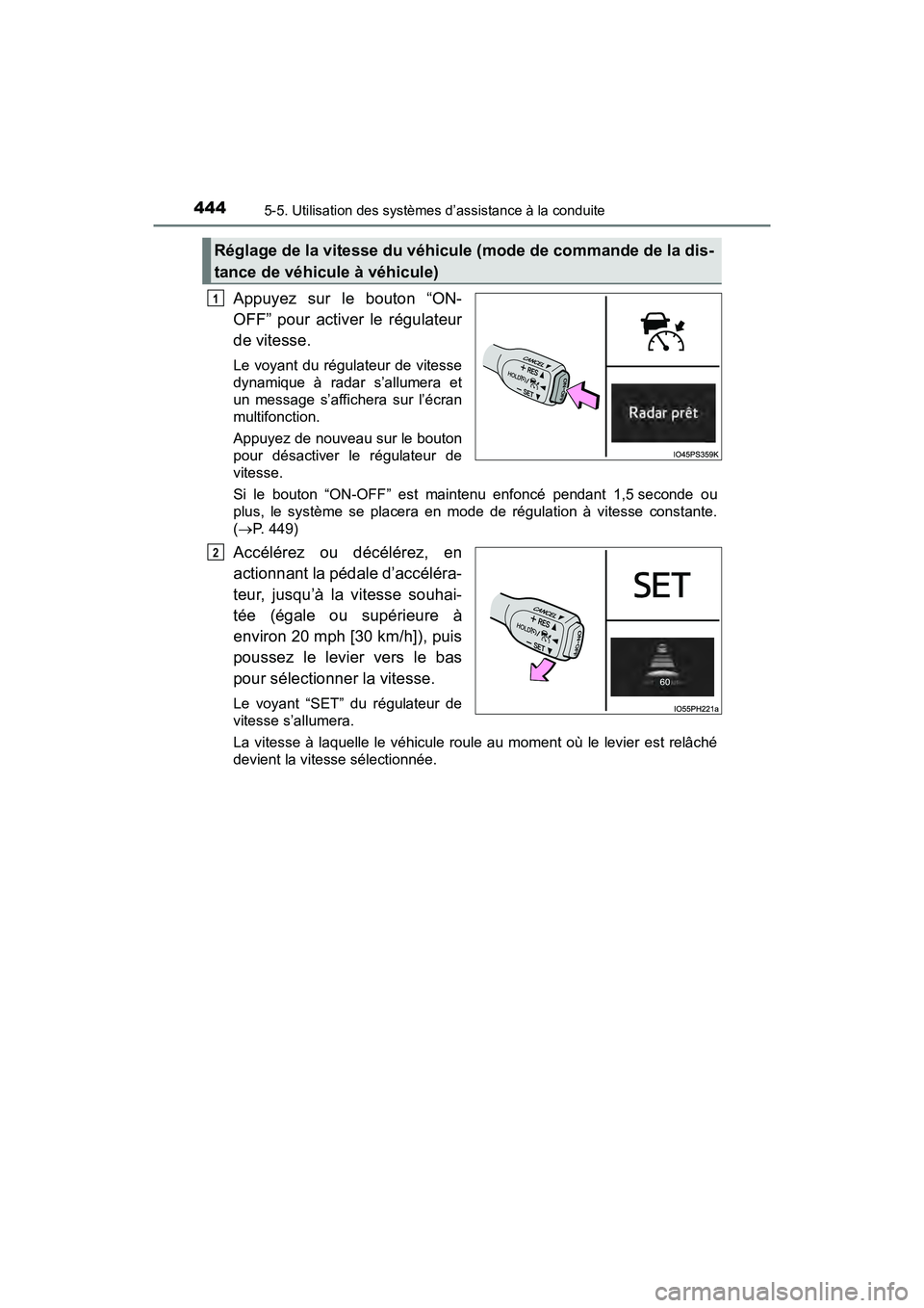 TOYOTA PRIUS PRIME 2021  Manuel du propriétaire (in French) 444
PRIUS PRIME_OM_OM47D71D_(D)
5-5. Utilisation des systèmes d’assistance à la conduite
Appuyez  sur  le  bouton  “ON-
OFF”  pour  activer  le  régulateur
de vitesse.
Le  voyant  du régulat