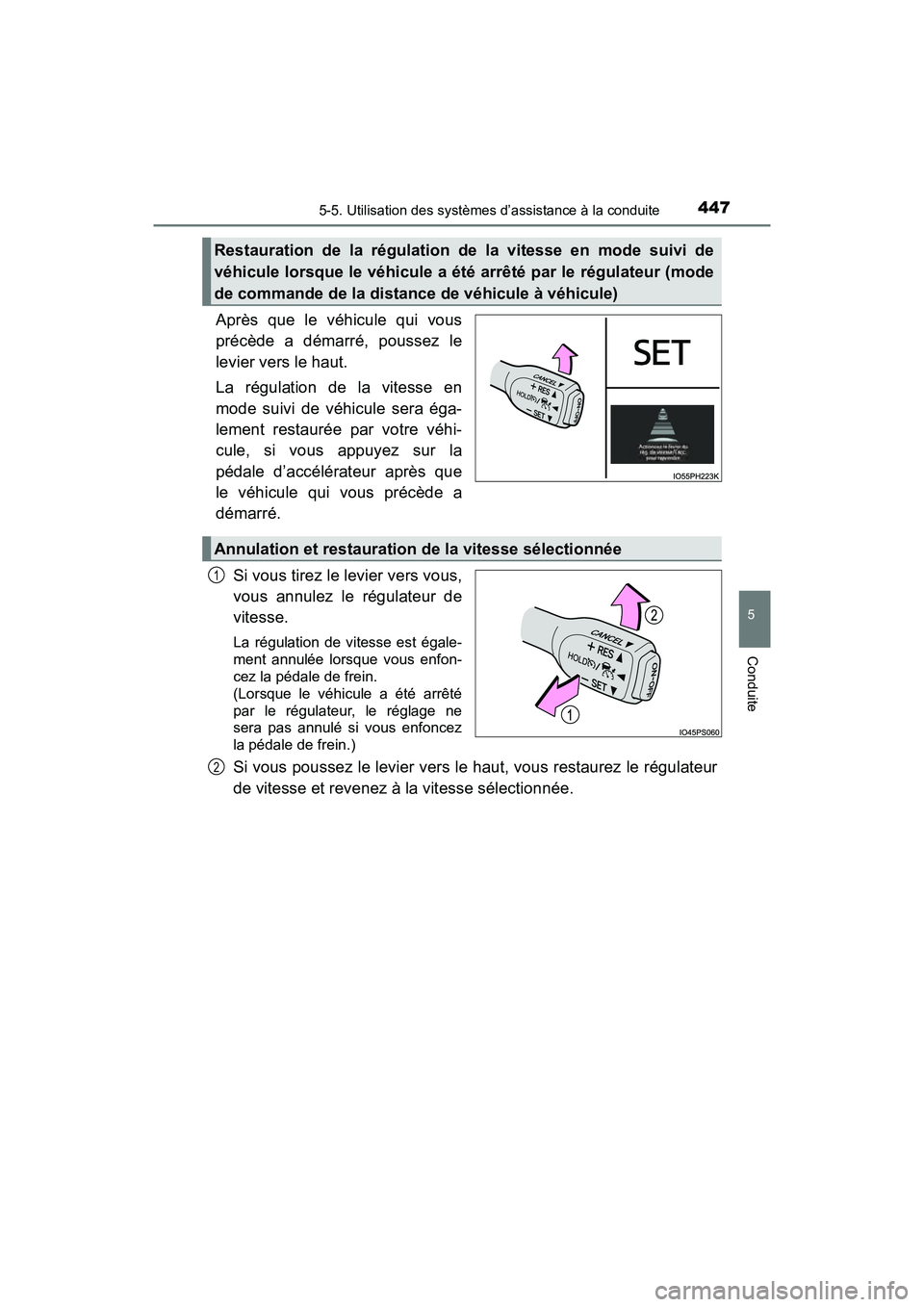 TOYOTA PRIUS PRIME 2021  Manuel du propriétaire (in French) PRIUS PRIME_OM_OM47D71D_(D)
4475-5. Utilisation des systèmes d’assistance à la conduite
5
Conduite
Après  que  le  véhicule  qui  vous
précède  a  démarré,  poussez  le
levier vers le haut.
