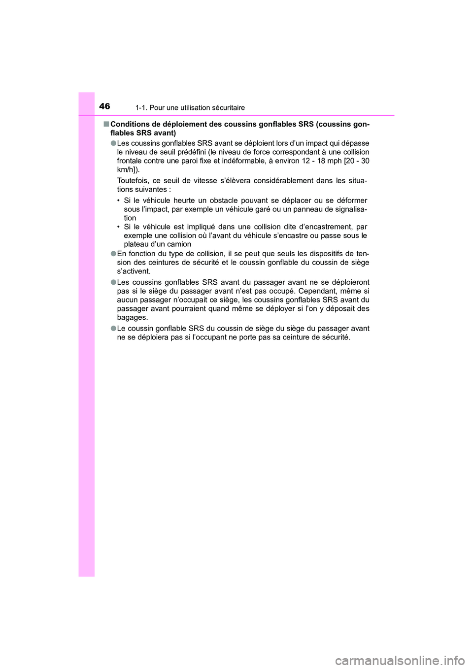 TOYOTA PRIUS PRIME 2021  Manuel du propriétaire (in French) 461-1. Pour une utilisation sécuritaire
PRIUS PRIME_OM_OM47D71D_(D)■
Conditions de déploiement des coussins gonflables SRS (coussins  gon-
flables SRS avant)
● Les coussins gonflables SRS avant 