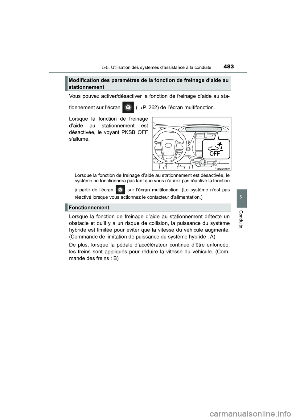 TOYOTA PRIUS PRIME 2021  Manuel du propriétaire (in French) PRIUS PRIME_OM_OM47D71D_(D)
4835-5. Utilisation des systèmes d’assistance à la conduite
5
Conduite
Vous  pouvez  activer/désactiver  la  fonction  de  freinage  d’aide  au  sta-
tionnement sur 