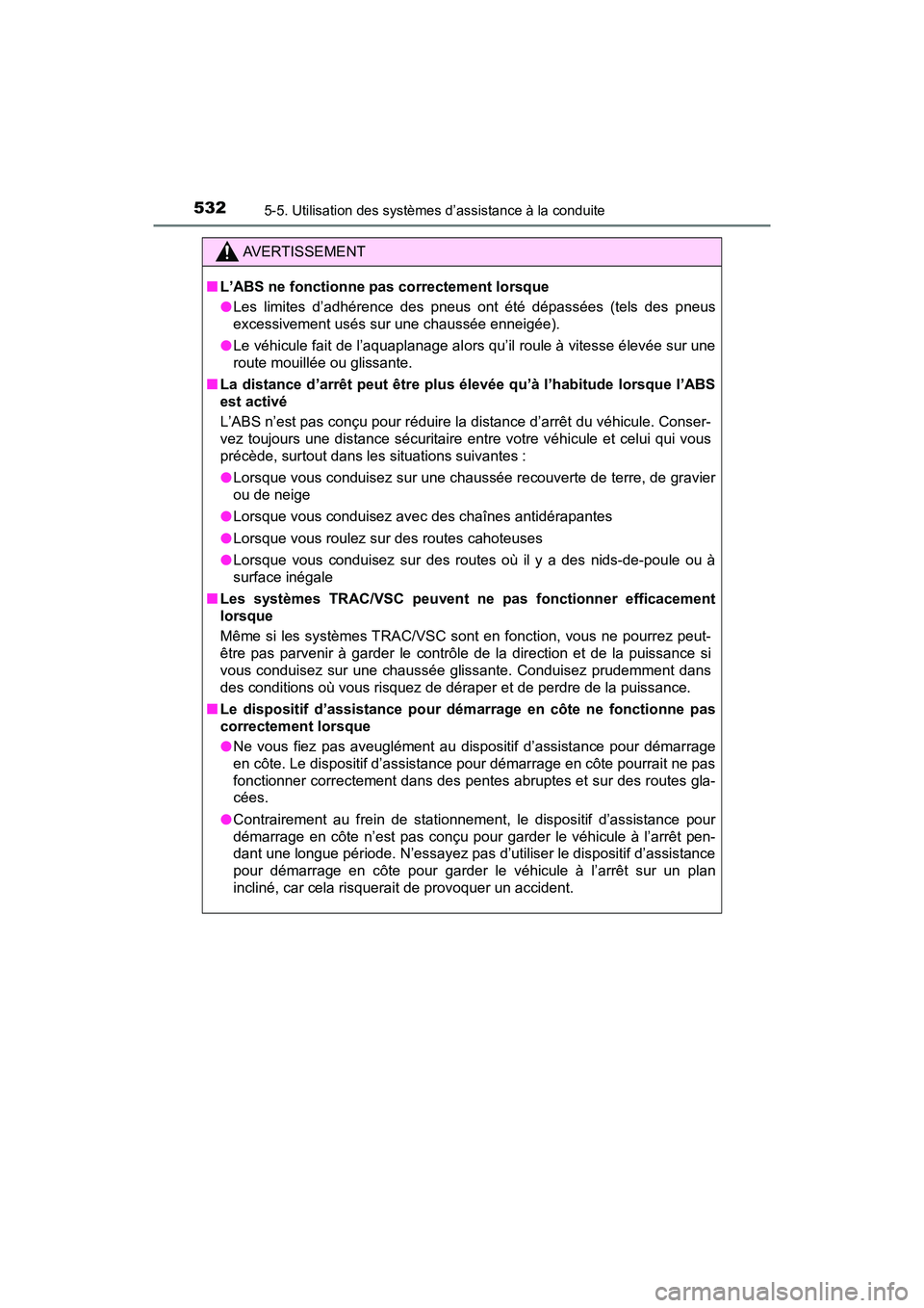 TOYOTA PRIUS PRIME 2021 Manuel du propriétaire (in French) 532
PRIUS PRIME_OM_OM47D71D_(D)
5-5. Utilisation des systèmes d’assistance à la conduite
AVERTISSEMENT
■L’ABS ne fonctionne pas correctement lorsque
●Les limites d’adhérence des pneus TOYOTA PRIUS PRIME 2021 Manuel du propriétaire (in French) 532
PRIUS PRIME_OM_OM47D71D_(D)
5-5. Utilisation des systèmes d’assistance à la conduite
AVERTISSEMENT
■L’ABS ne fonctionne pas correctement lorsque
●Les limites d’adhérence des pneus